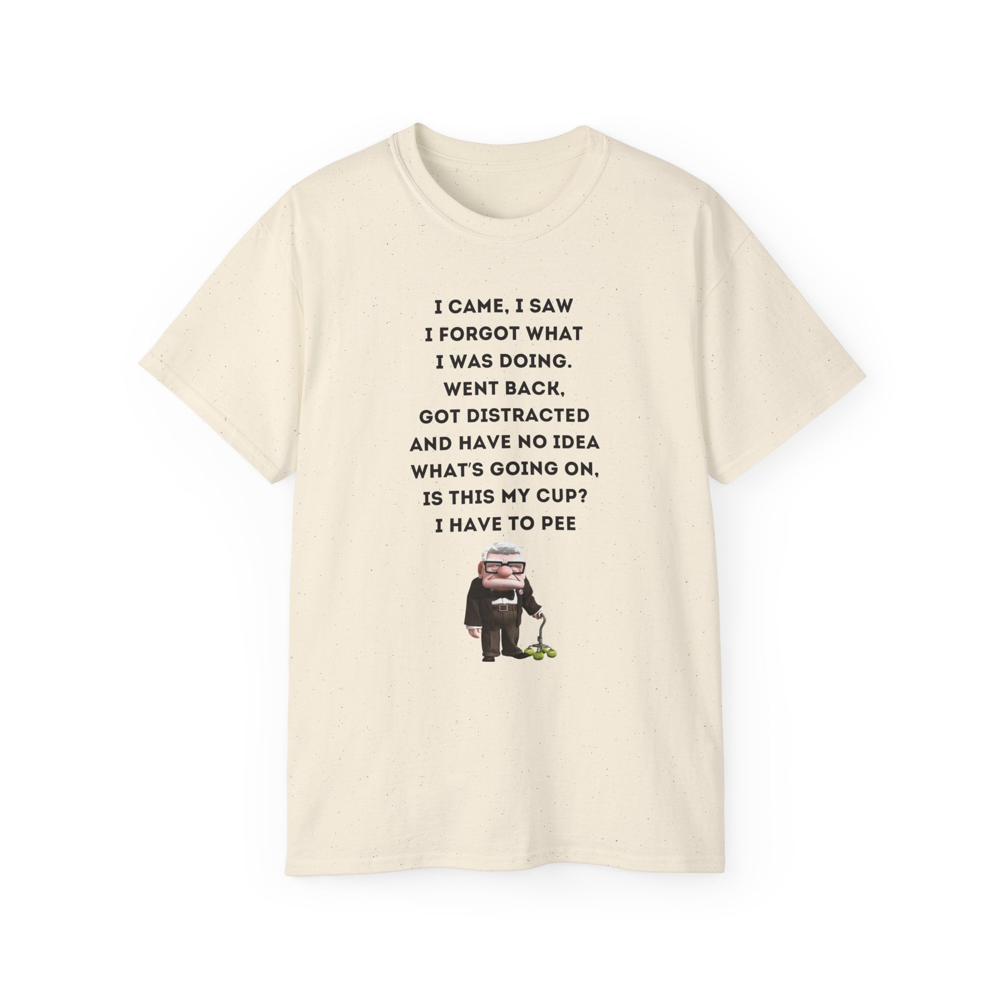 I Have to Pee - Funny Unisex Tee - I Came, I Saw, I Forgot, Perfect Gift for Friends, Casual Wear, Birthday, Humor Apparel, Everyday Wear