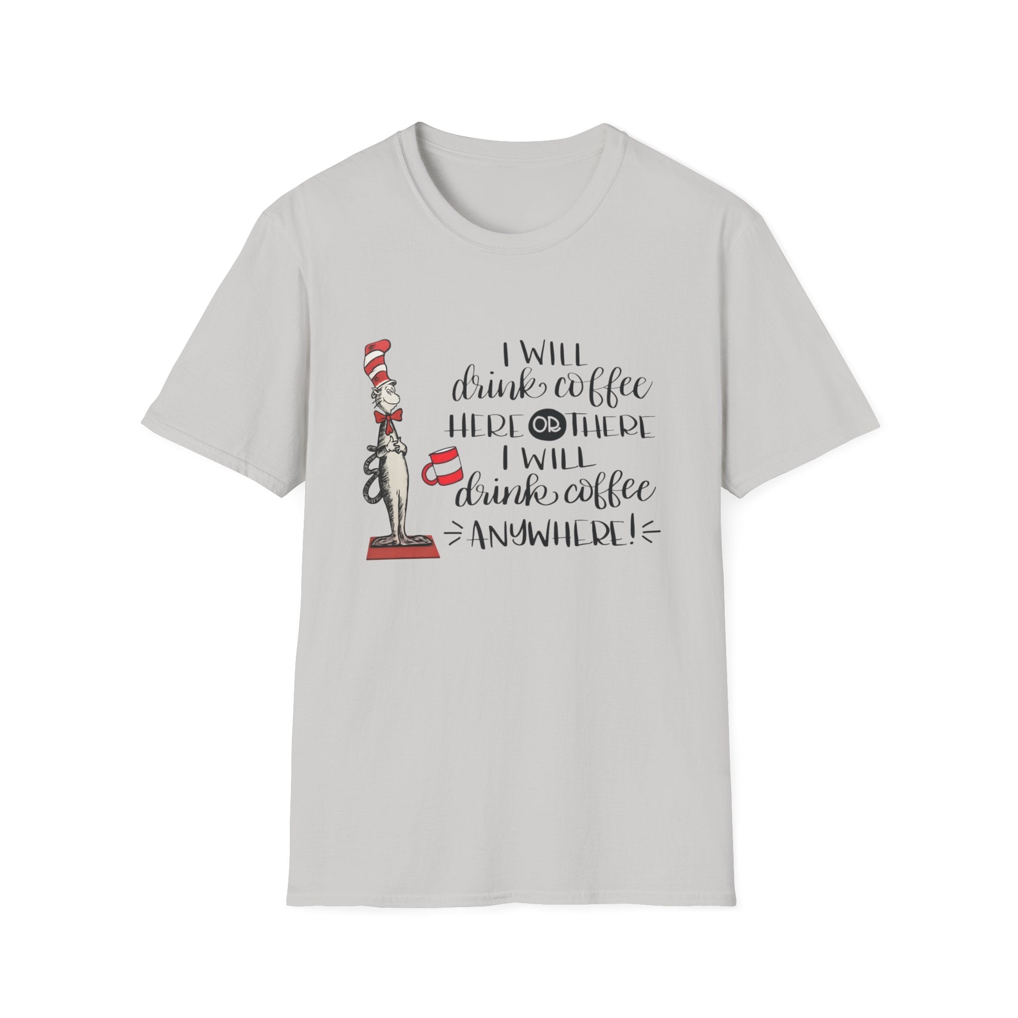 I Will Drink Coffee Here, There and Everywhere - Unisex Softstyle T-Shirt