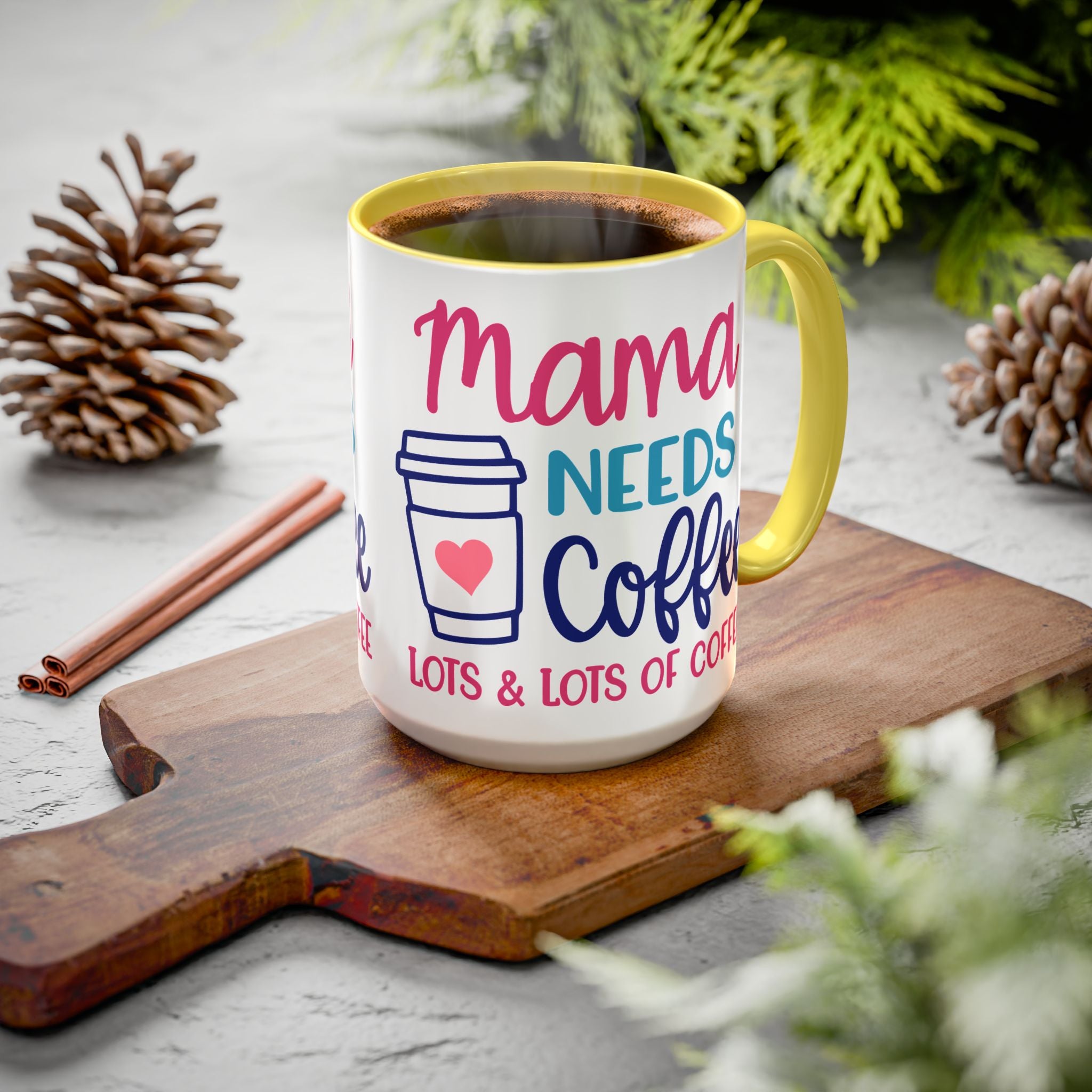 Mama Needs Coffee Mug — "Mama Needs Coffee: Lots & Lots of Coffee" (11oz/15oz)