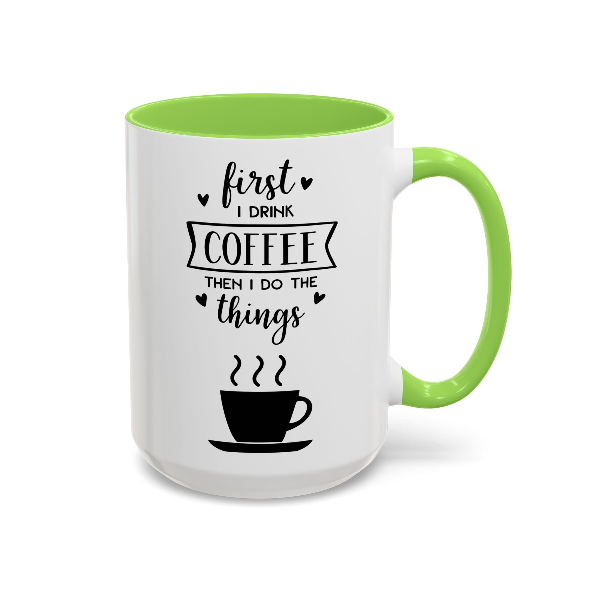 Coffee Mug — "First I Drink Coffee Then I Do The Things" Ceramic Cup (11oz, 15oz)