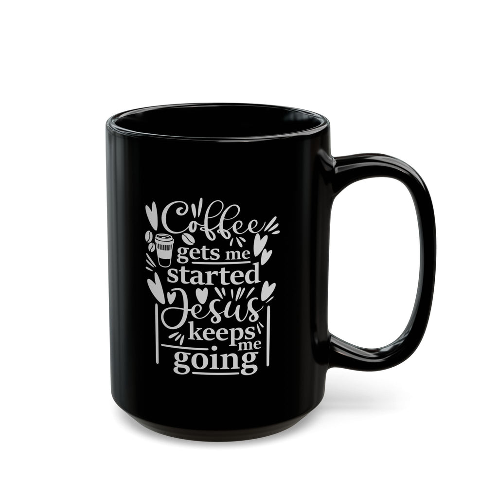 Coffee Gets Me Started, Jesus Keeps Me Going Black Ceramic Mug (11oz, 15oz)