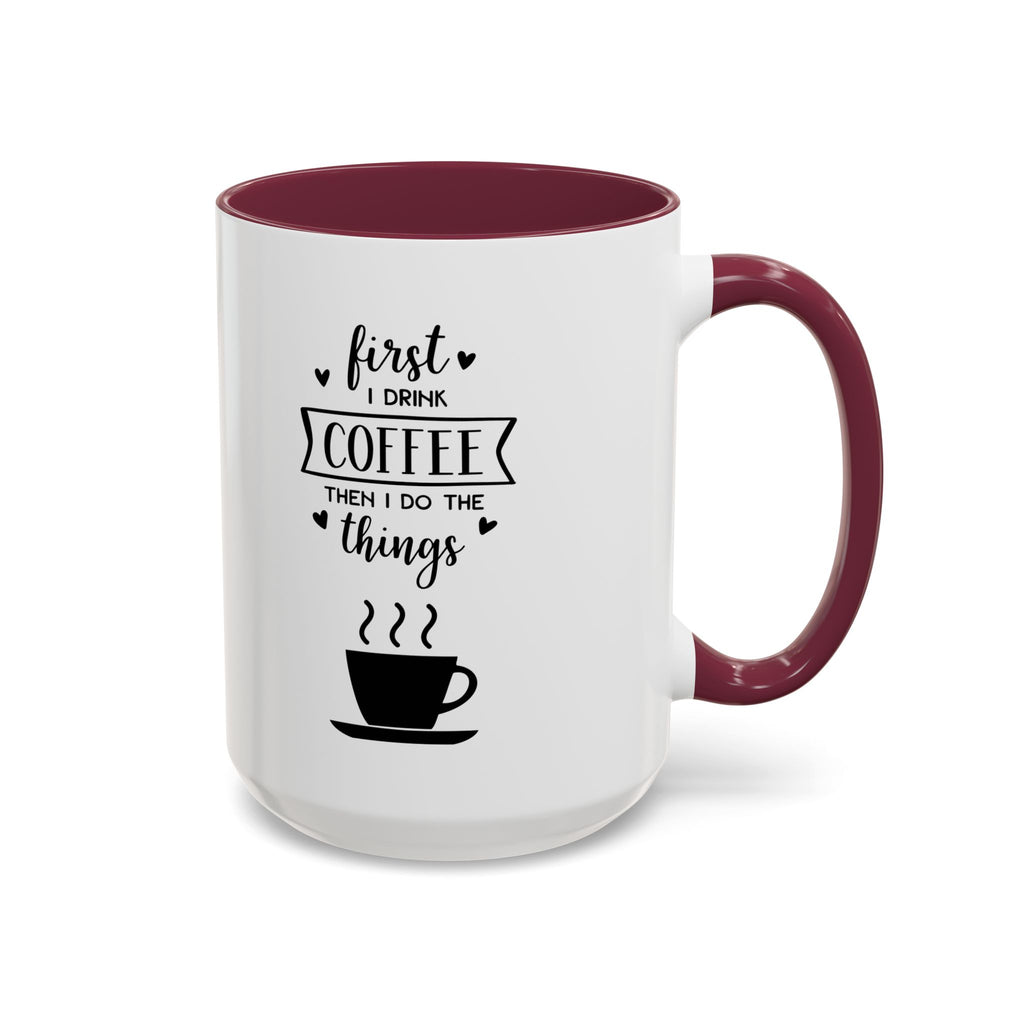 First Thing I Do is Coffee - Then I Do Things - White Ceramic Mug