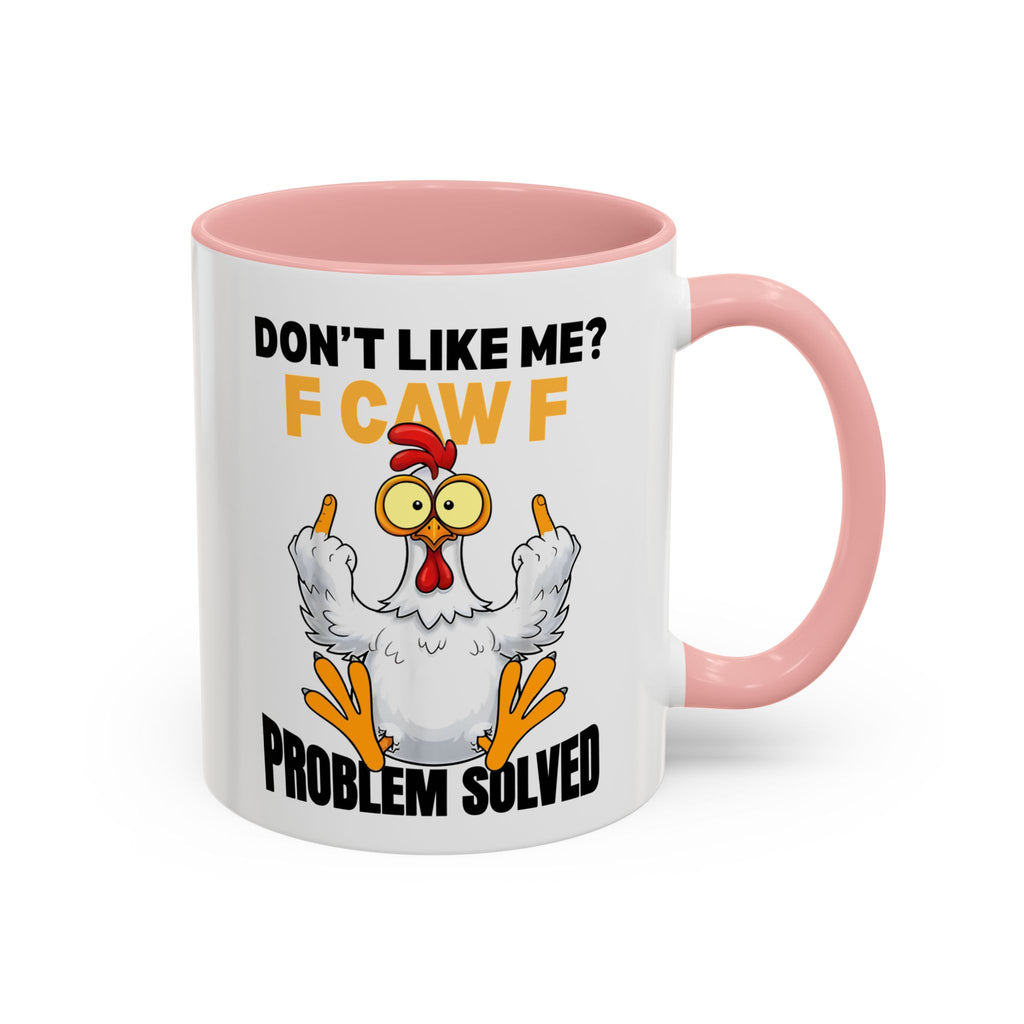 Don’t Like Me? F CAW F Chicken Mug — Funny Sarcastic Coffee Cup (11/15oz)