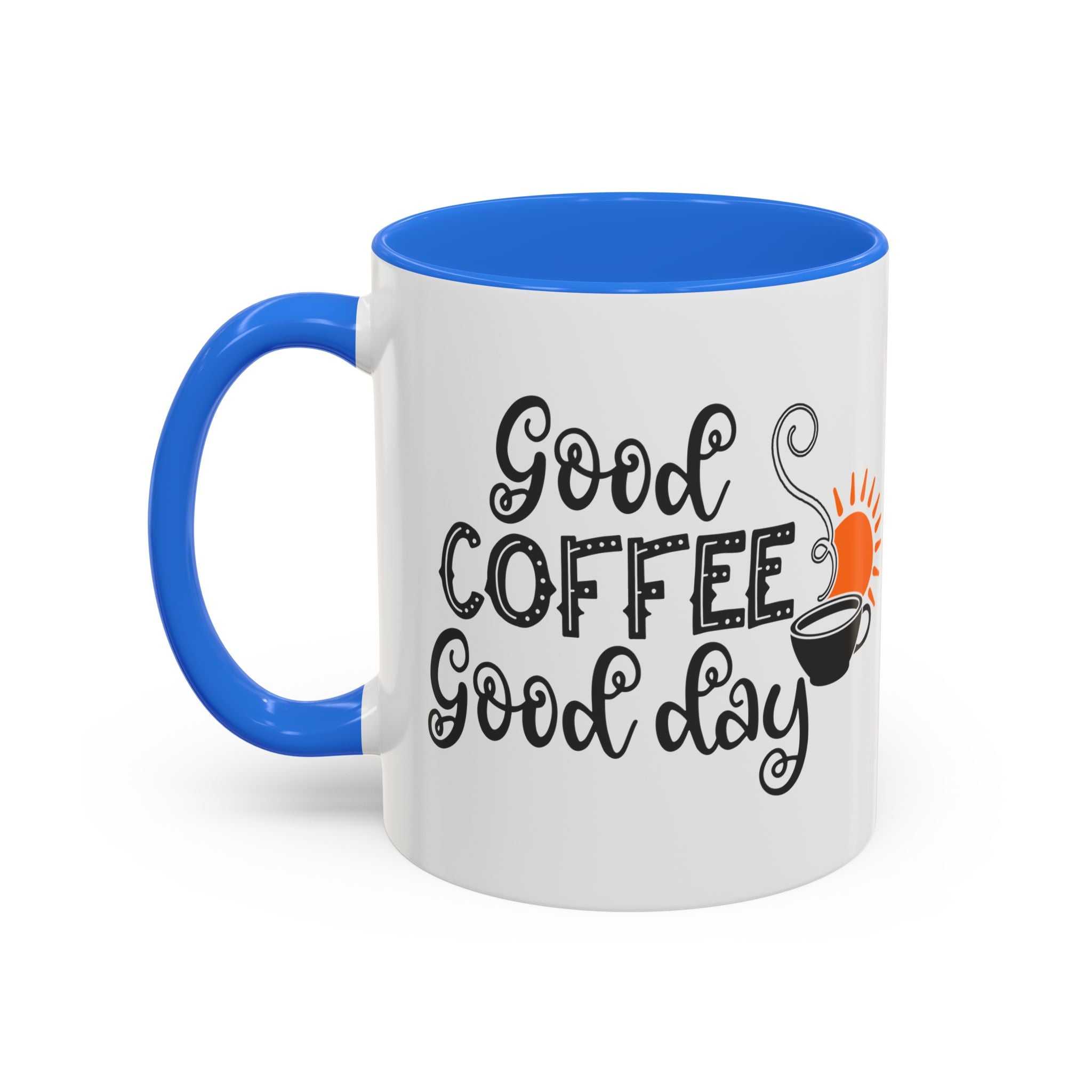 Good Coffee Good Day Mug — Morning Coffee Ceramic Mug (11oz & 15oz)