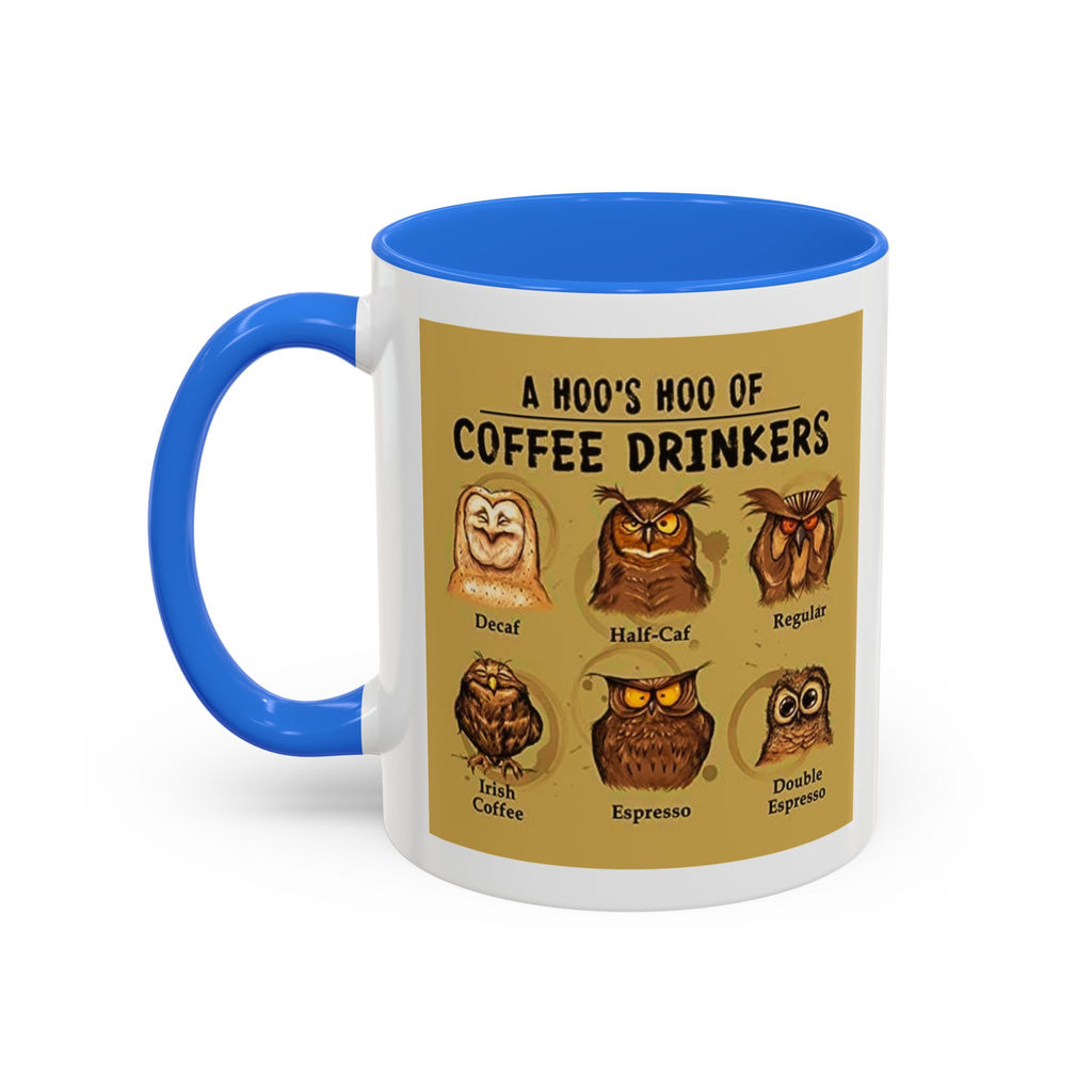 The Hoo Hoo's Of Coffee Drinker's - White Ceramic Mug Many Colors