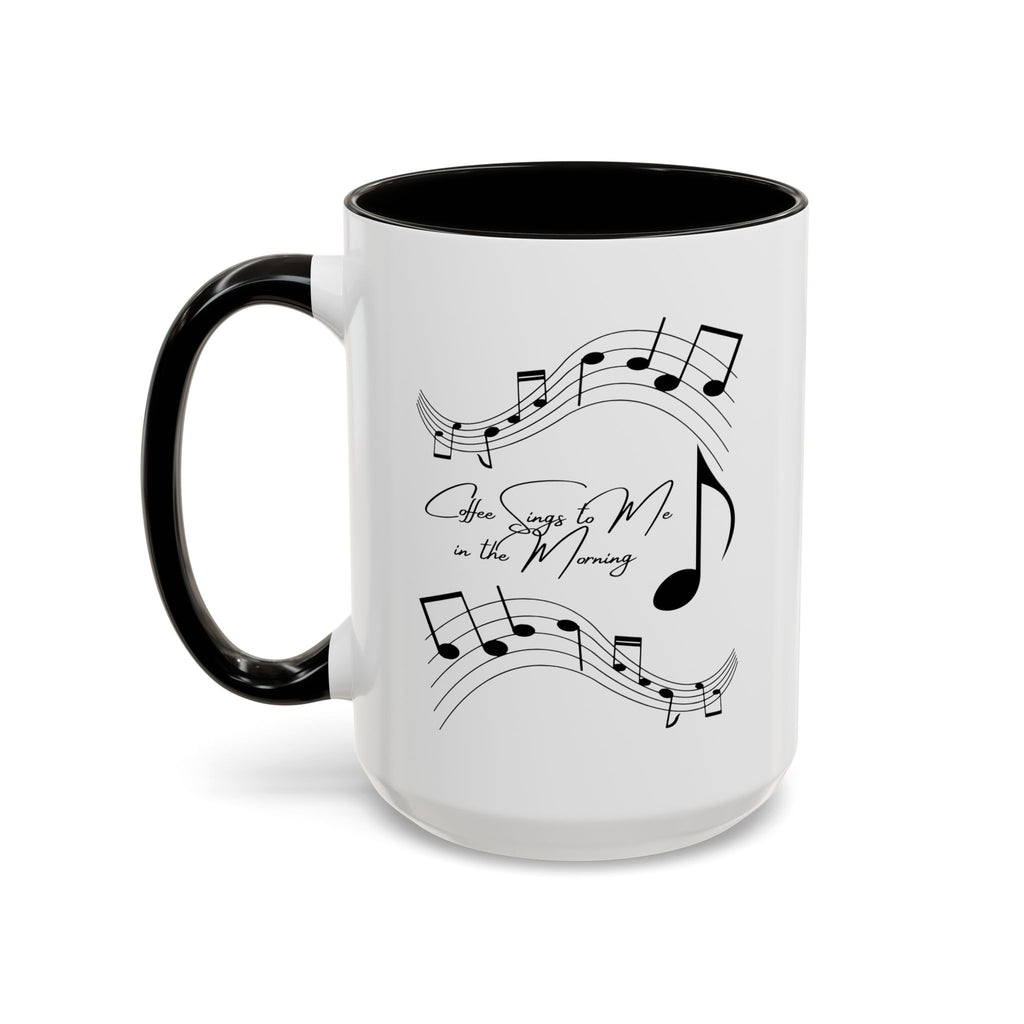 Coffee Sings to Me in the Morning - White Ceramic Mug Many Colors