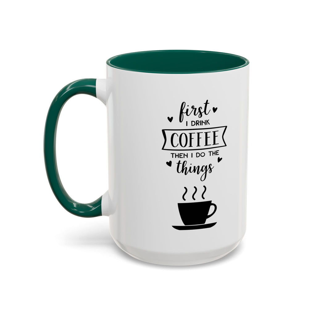 First Thing I Do is Coffee - Then I Do Things - White Ceramic Mug