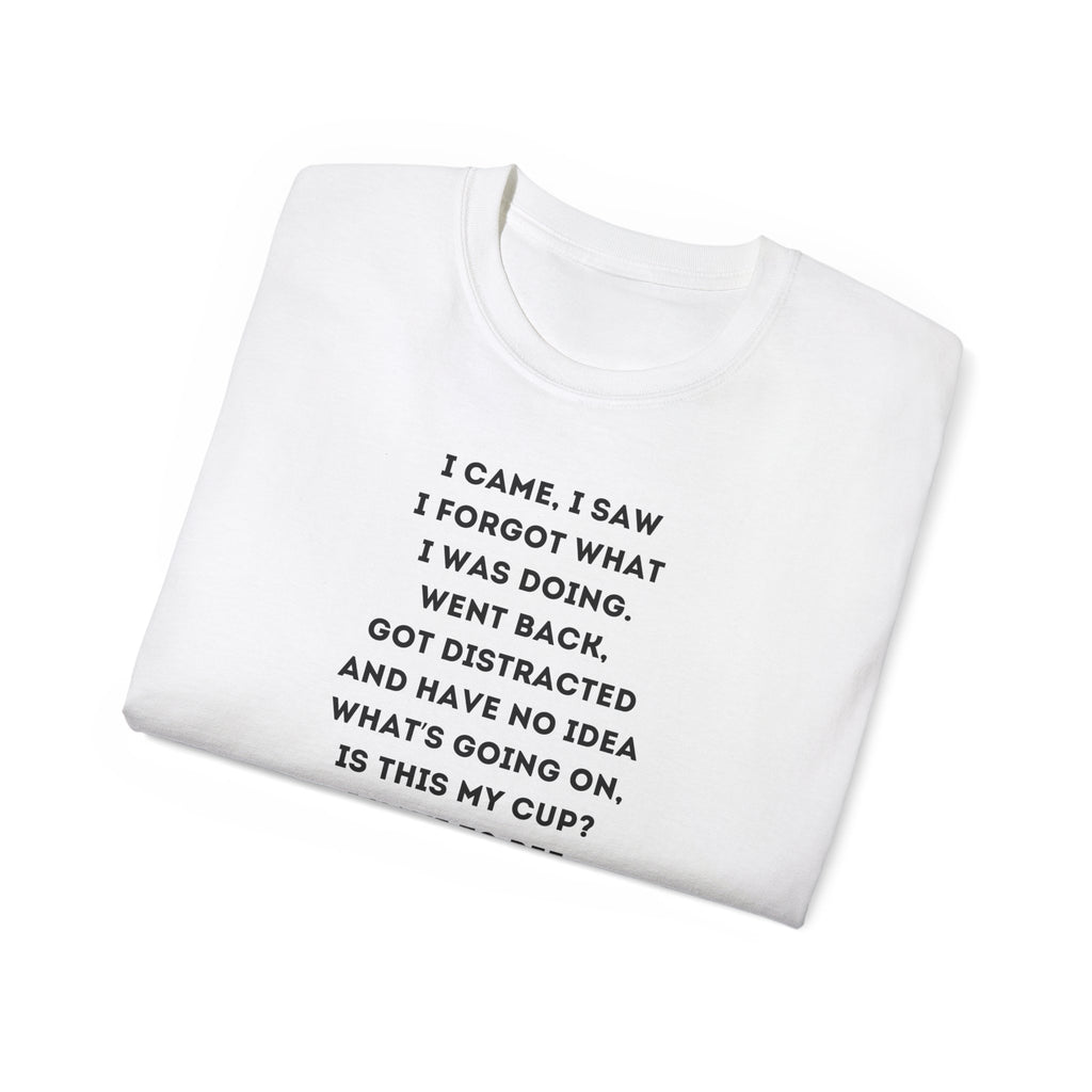 I Have to Pee - Funny Unisex Tee - I Came, I Saw, I Forgot, Perfect Gift for Friends, Casual Wear, Birthday, Humor Apparel, Everyday Wear