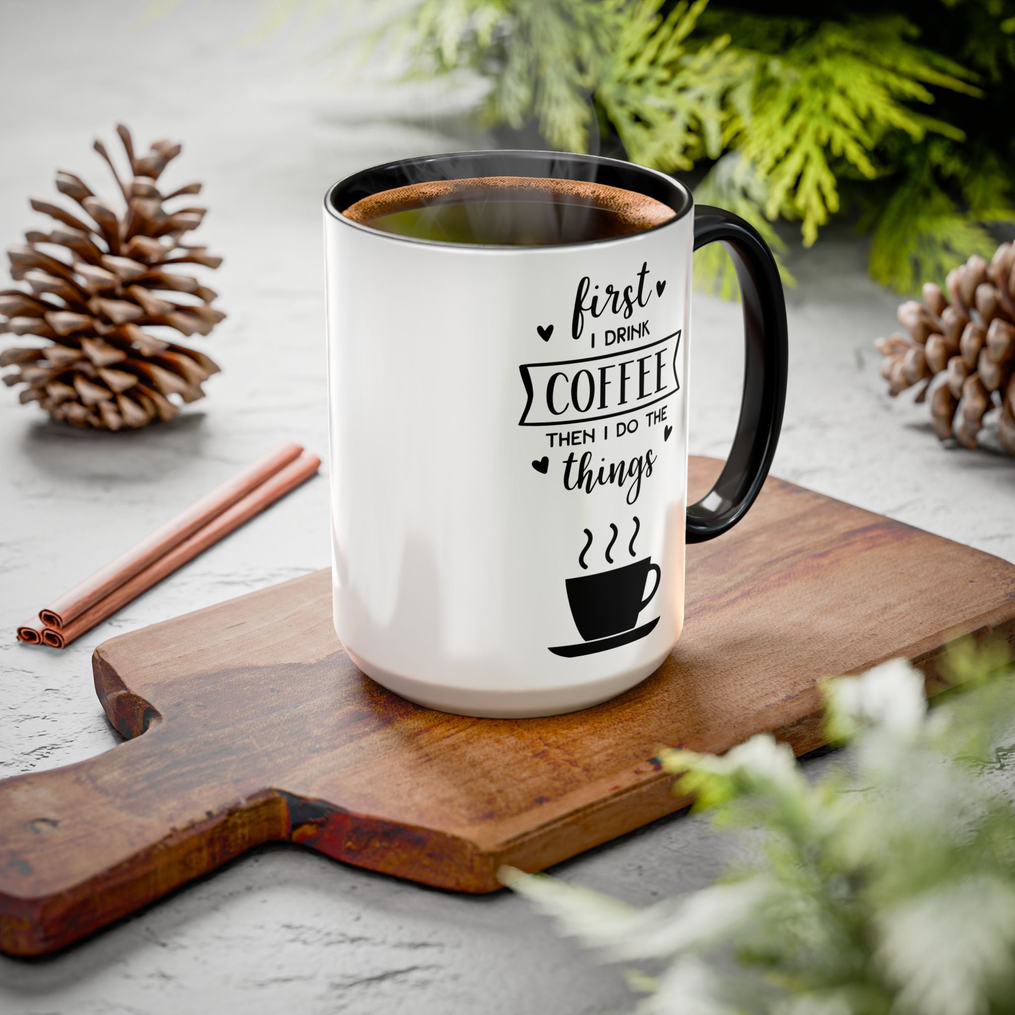 Coffee Mug — "First I Drink Coffee Then I Do The Things" Ceramic Cup (11oz, 15oz)