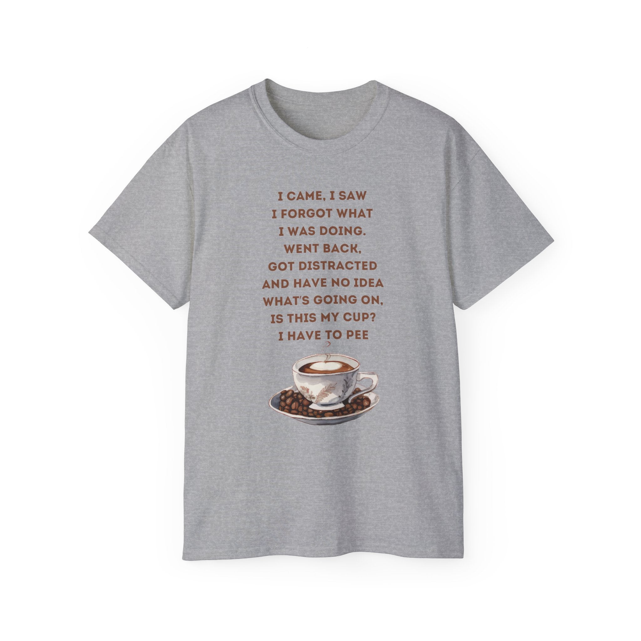 I Have to Pee - Funny Coffee Lover Tee - I Came, I Saw, Distraction Humor Shirt, Perfect for Birthdays, Gifts, Coffee Addicts, Everyday Wear