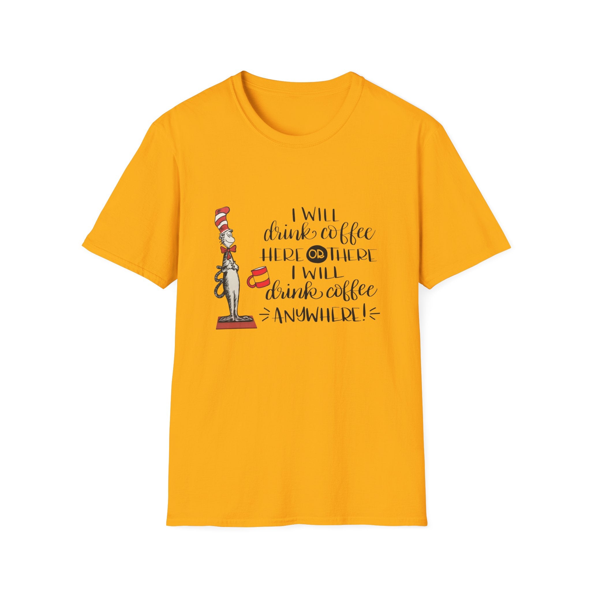 I Will Drink Coffee Here, There and Everywhere - Unisex Softstyle T-Shirt