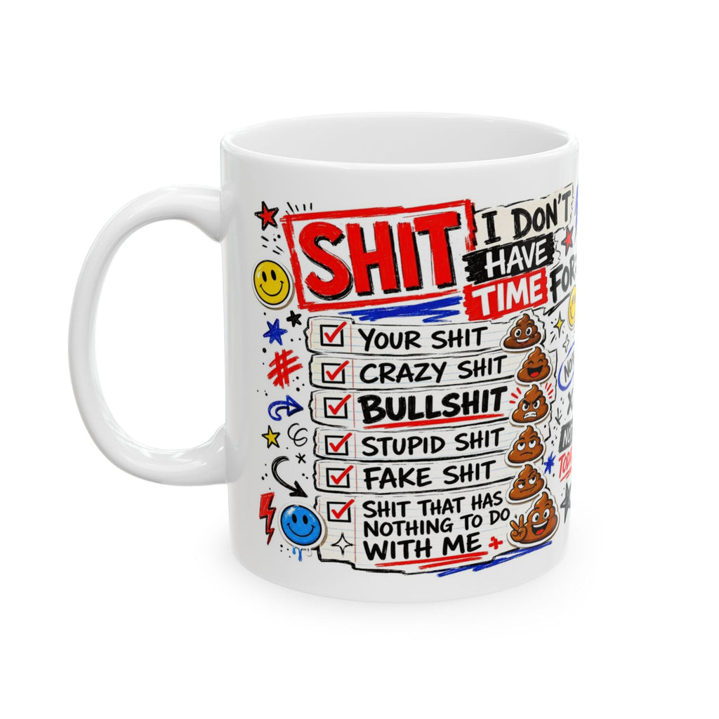 Ceramic Mug — Funny 'I Don't Have Time For Shit' Coffee Cup (11oz, 15oz)