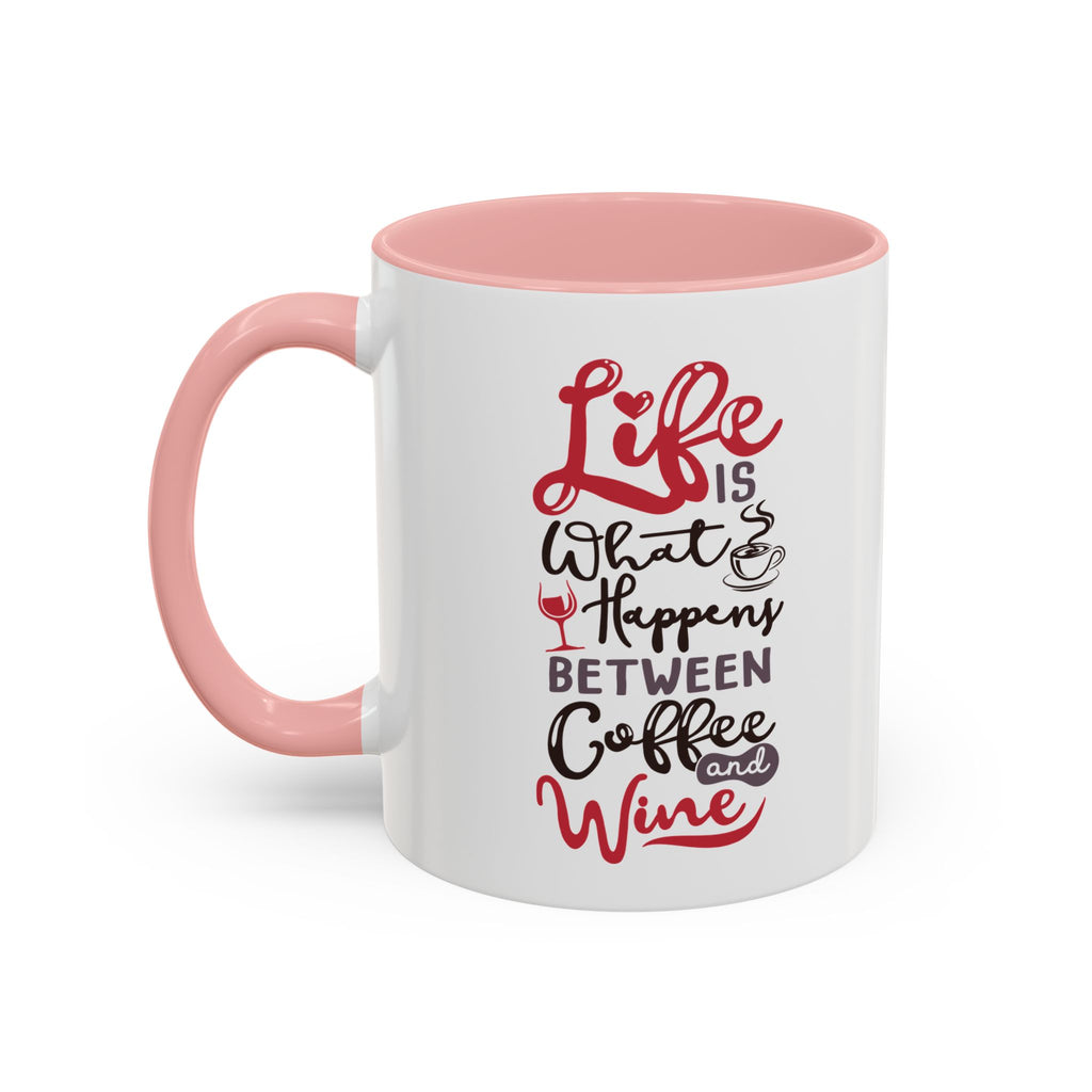 Coffee Mug - "Life Is What Happens Between Coffee and Wine" Accent Ceramic Mug