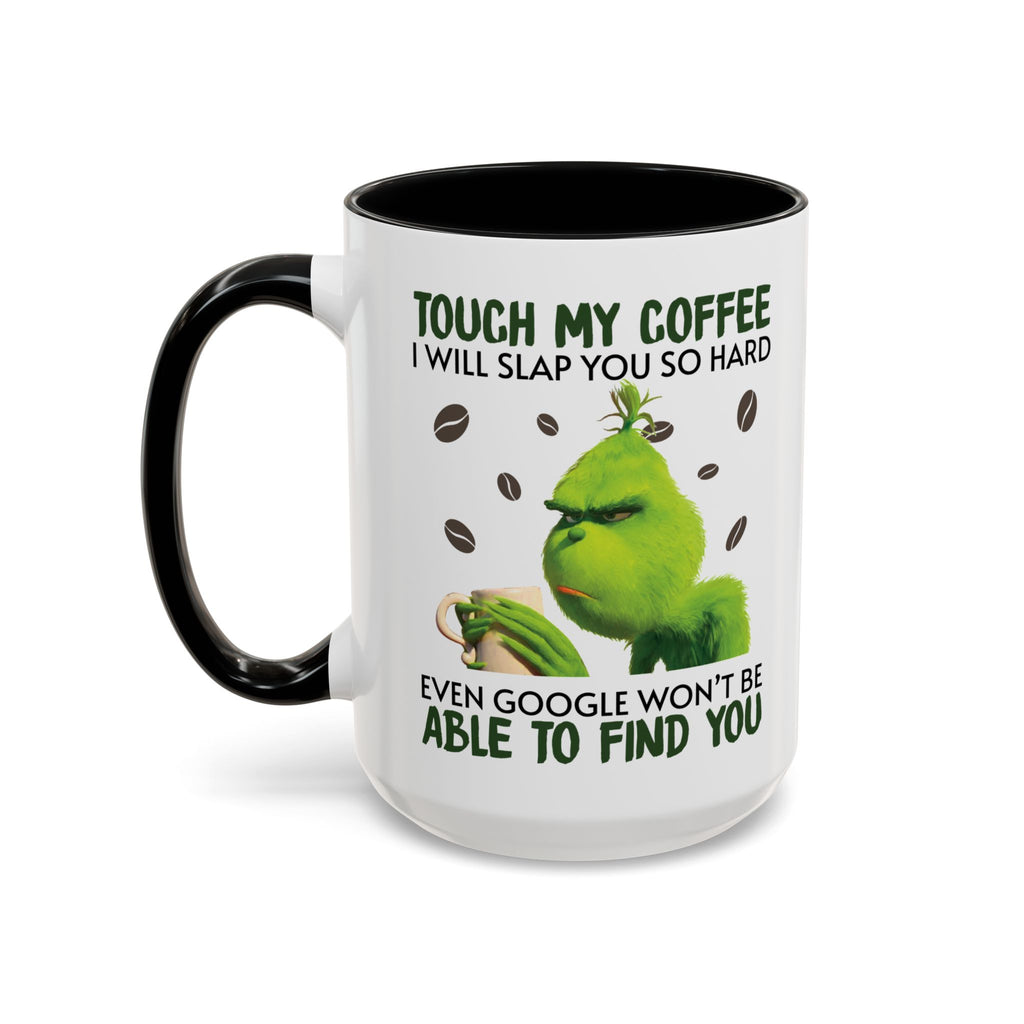Grumpy Grinch Coffee Mug — "Tough My Coffee I Will Slap You" Funny Holiday Mug (11/15oz)