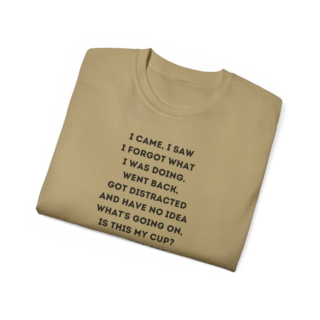 I Have to Pee - Funny Unisex Tee - I Came, I Saw, I Forgot, Perfect Gift for Friends, Casual Wear, Birthday, Humor Apparel, Everyday Wear