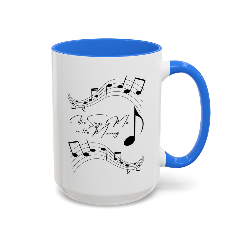 Coffee Sings to Me in the Morning - White Ceramic Mug Many Colors