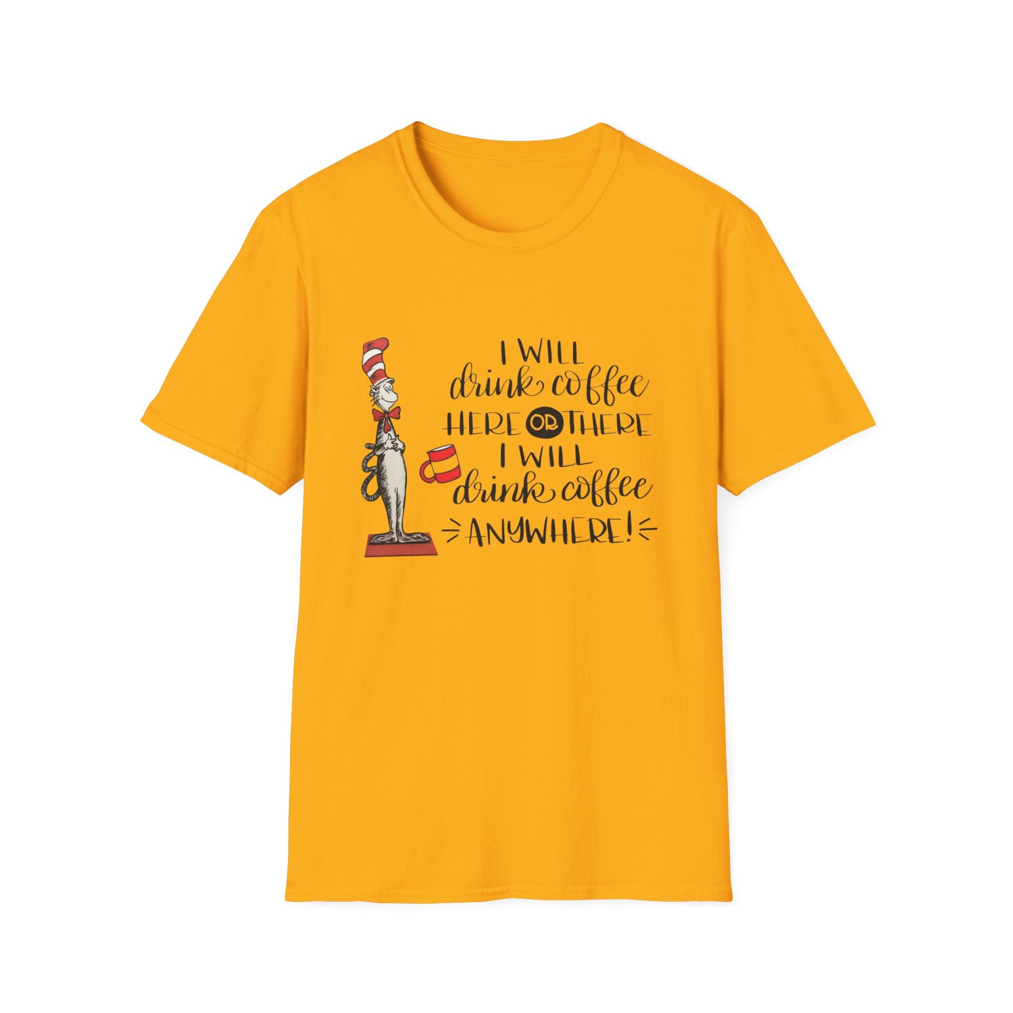 I Will Drink Coffee Here, There and Everywhere - Unisex Softstyle T-Shirt