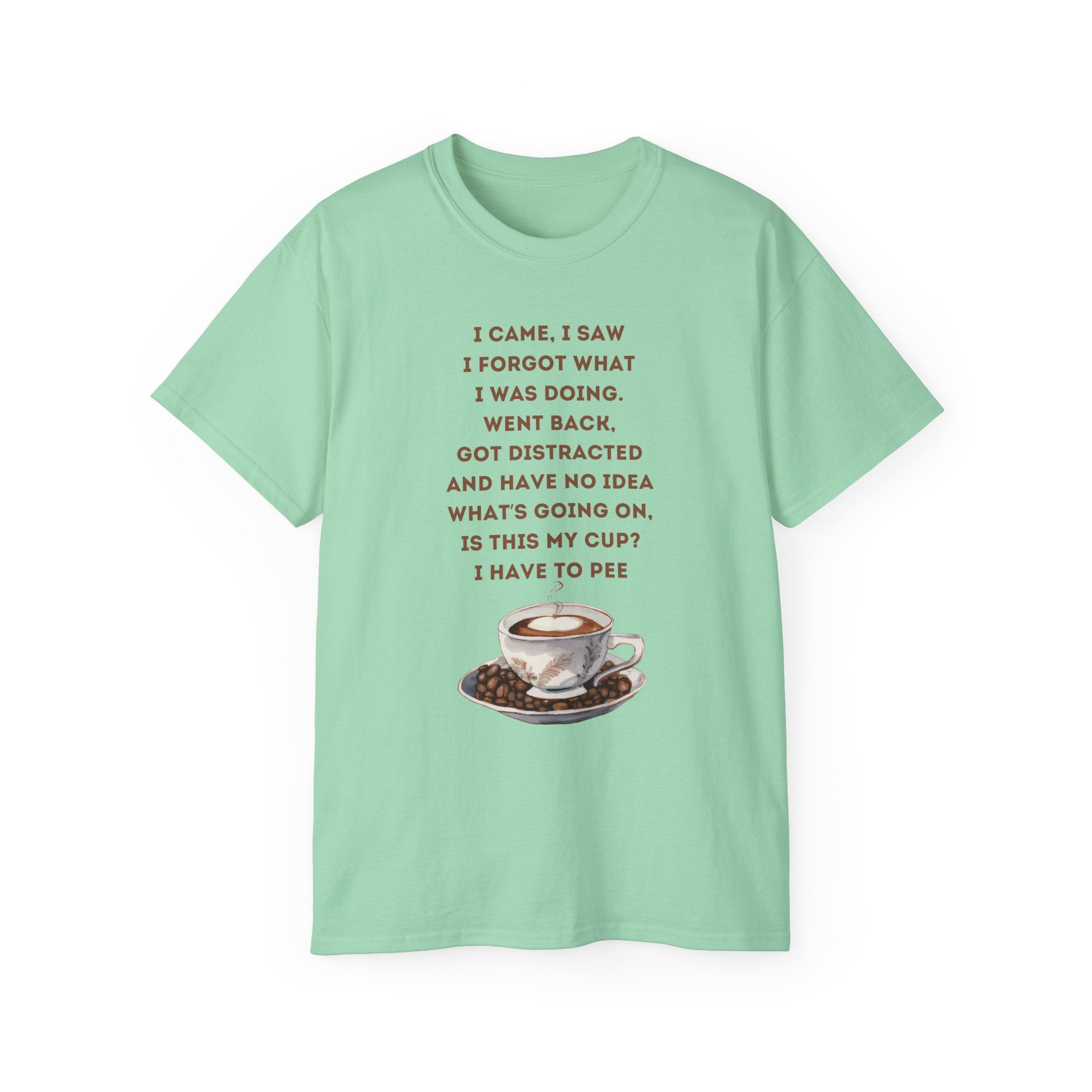 I Have to Pee - Funny Coffee Lover Tee - I Came, I Saw, Distraction Humor Shirt, Perfect for Birthdays, Gifts, Coffee Addicts, Everyday Wear
