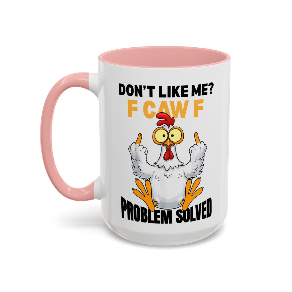 Don’t Like Me? F CAW F Chicken Mug — Funny Sarcastic Coffee Cup (11/15oz)