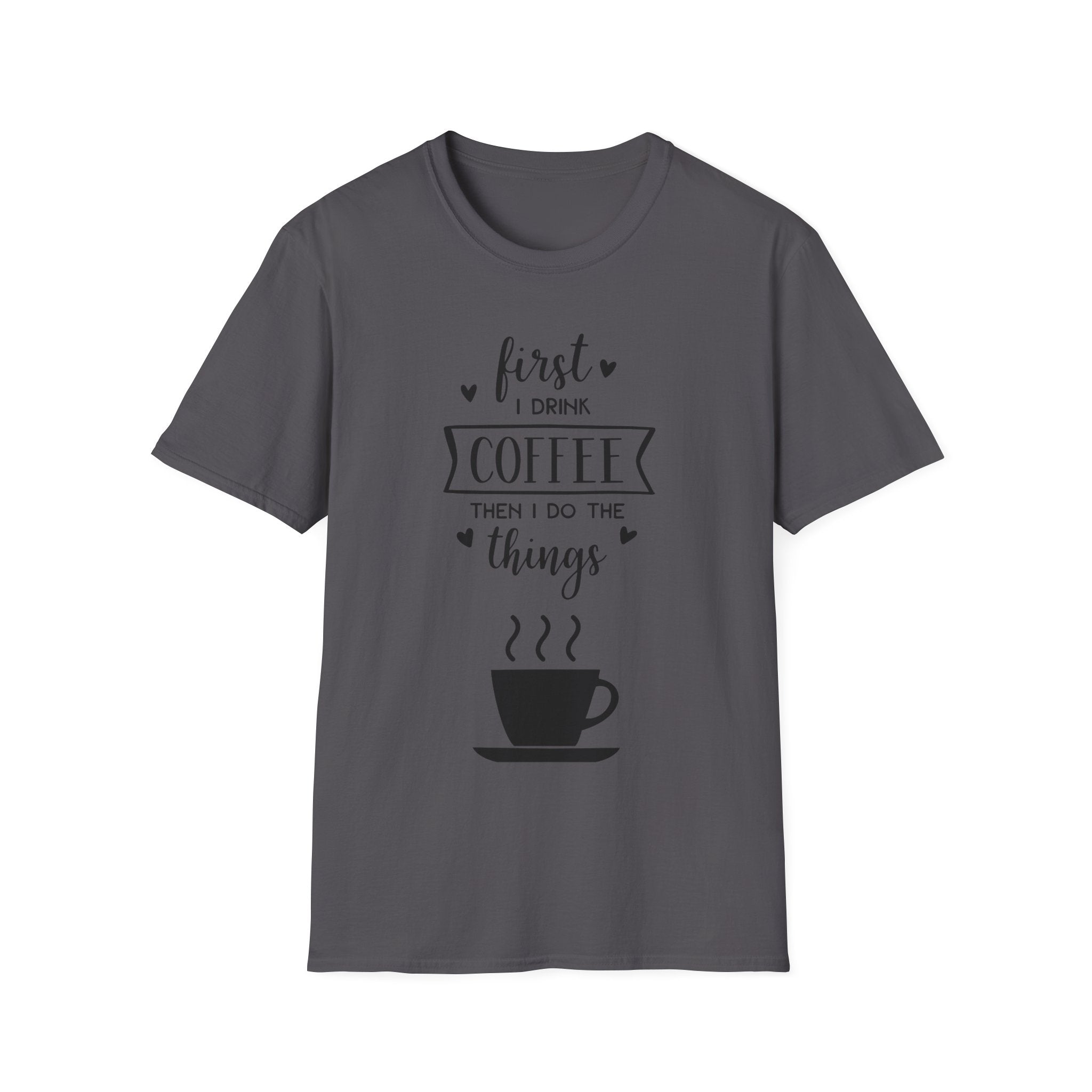 First I Drink Coffee - Unisex Softstyle T-Shirt