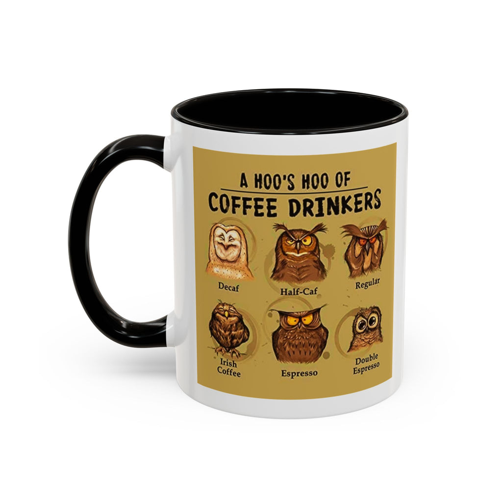 The Hoo Hoo's Of Coffee Drinker's - White Ceramic Mug Many Colors