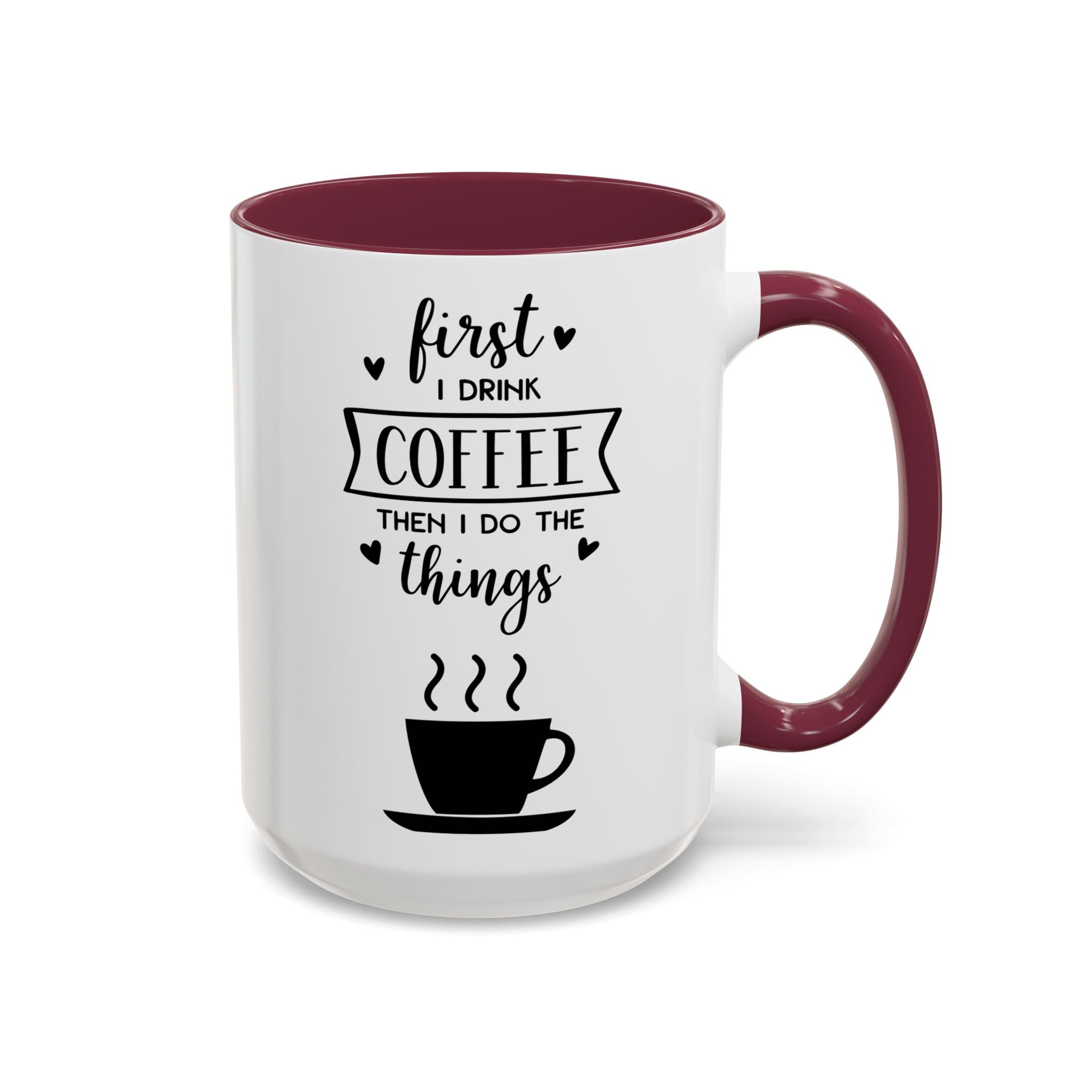 Coffee Mug — "First I Drink Coffee Then I Do The Things" Ceramic Cup (11oz, 15oz)
