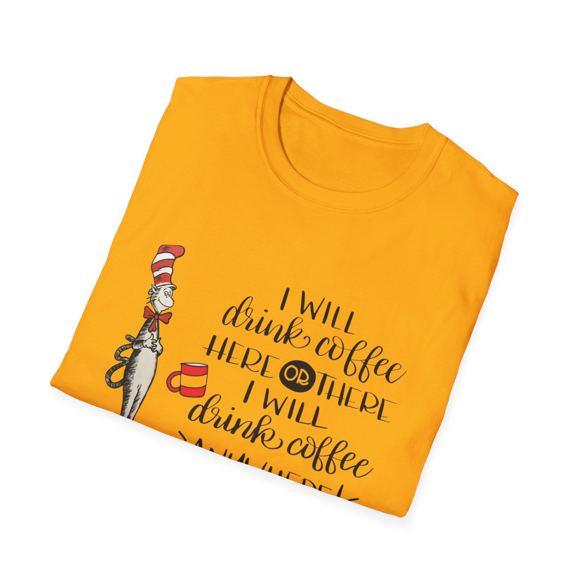 I Will Drink Coffee Here, There and Everywhere - Unisex Softstyle T-Shirt