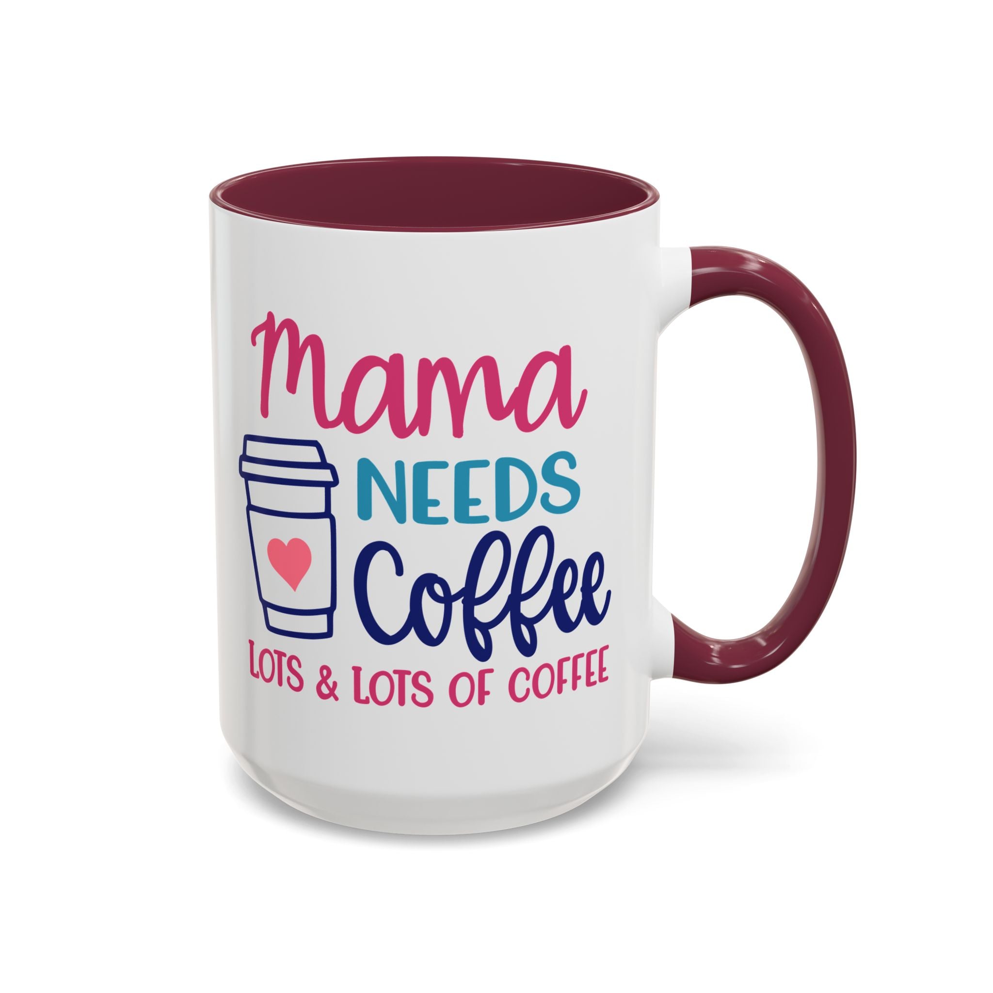 Mama Needs Lots of Coffee - White Ceramic Mug Many Colors