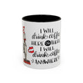 I Will Drink Coffee Here, There and Everywhere - White Ceramic Mug Many Colors