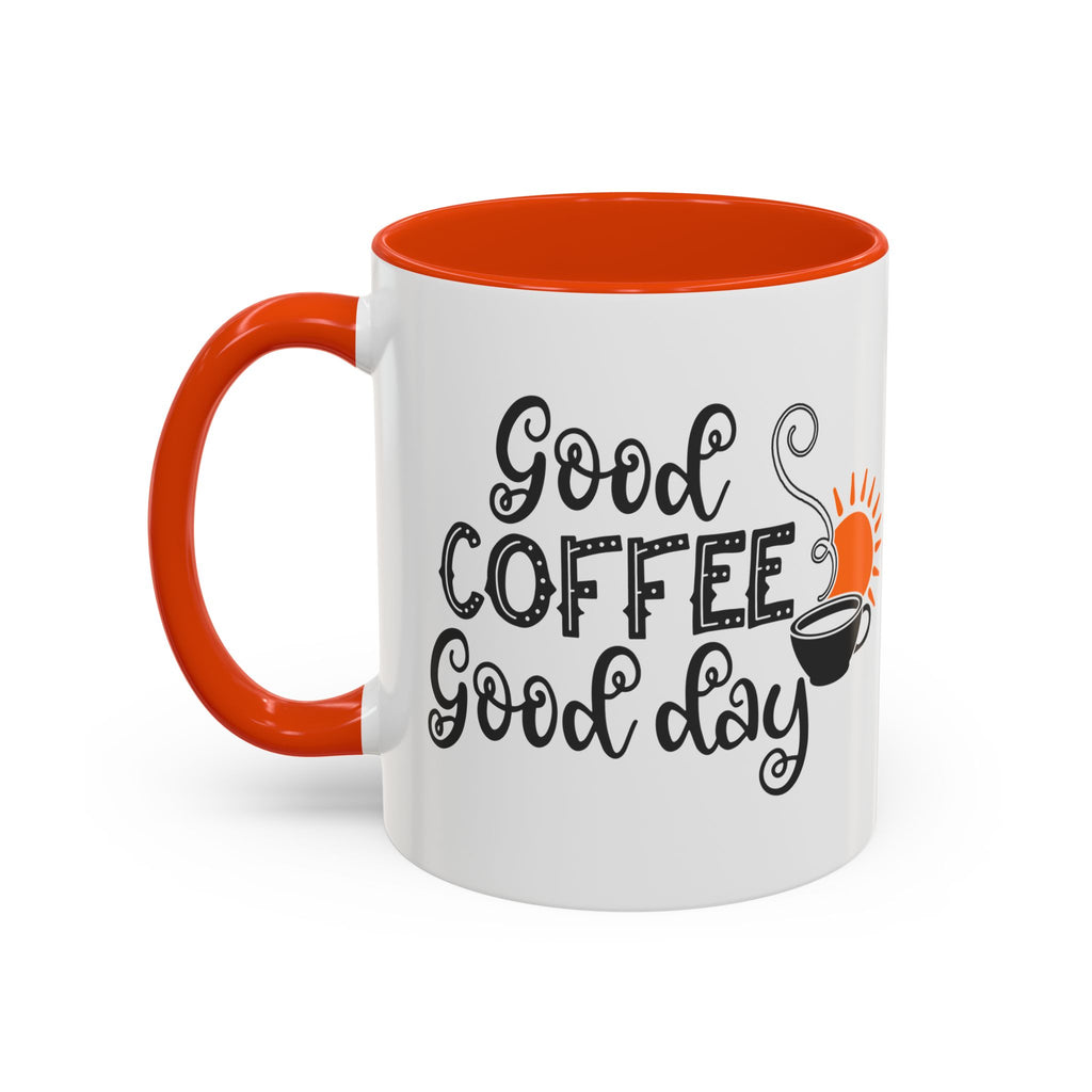 Good Coffee Good Day Mug — Morning Coffee Ceramic Mug (11oz & 15oz)