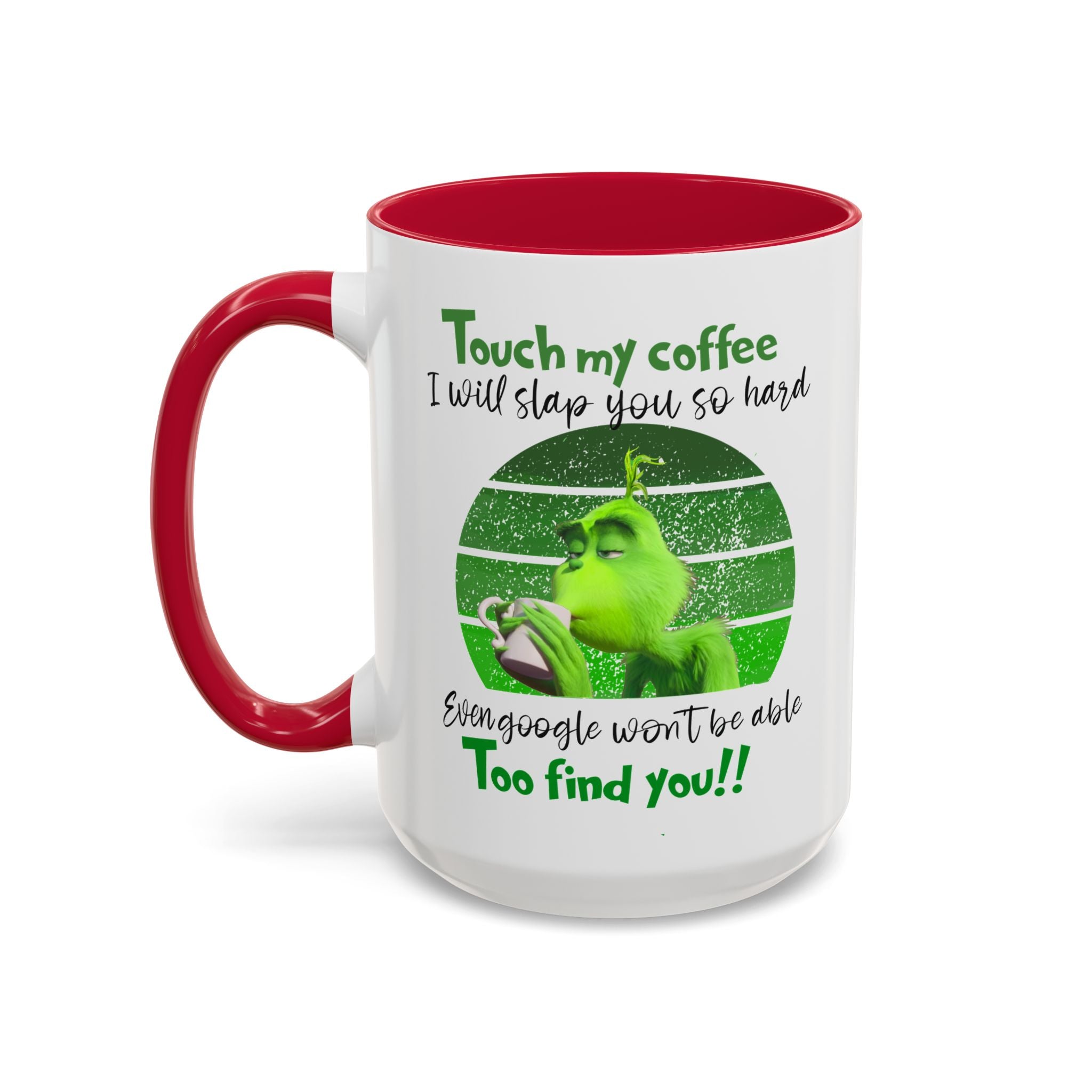 Funny Coffee Mug for Grinch Lovers, Gift for Friends, Humor Mug, Christmas Gift, Office Decor, 11oz or 15oz