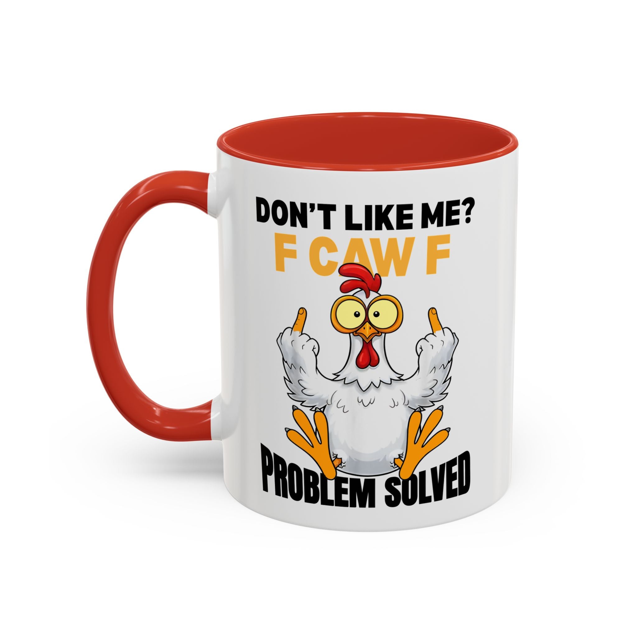 Don’t Like Me? F CAW F Chicken Mug — Funny Sarcastic Coffee Cup (11/15oz)