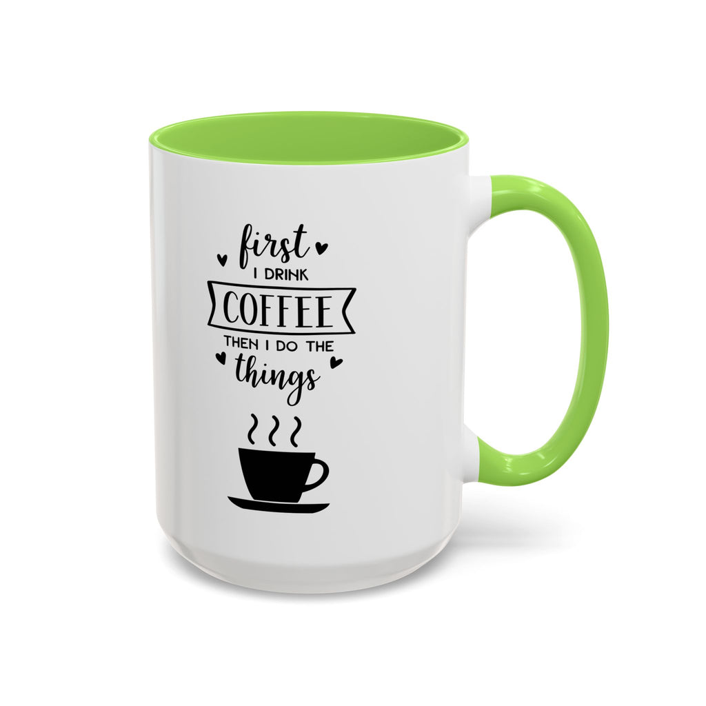 First Thing I Do is Coffee - Then I Do Things - White Ceramic Mug