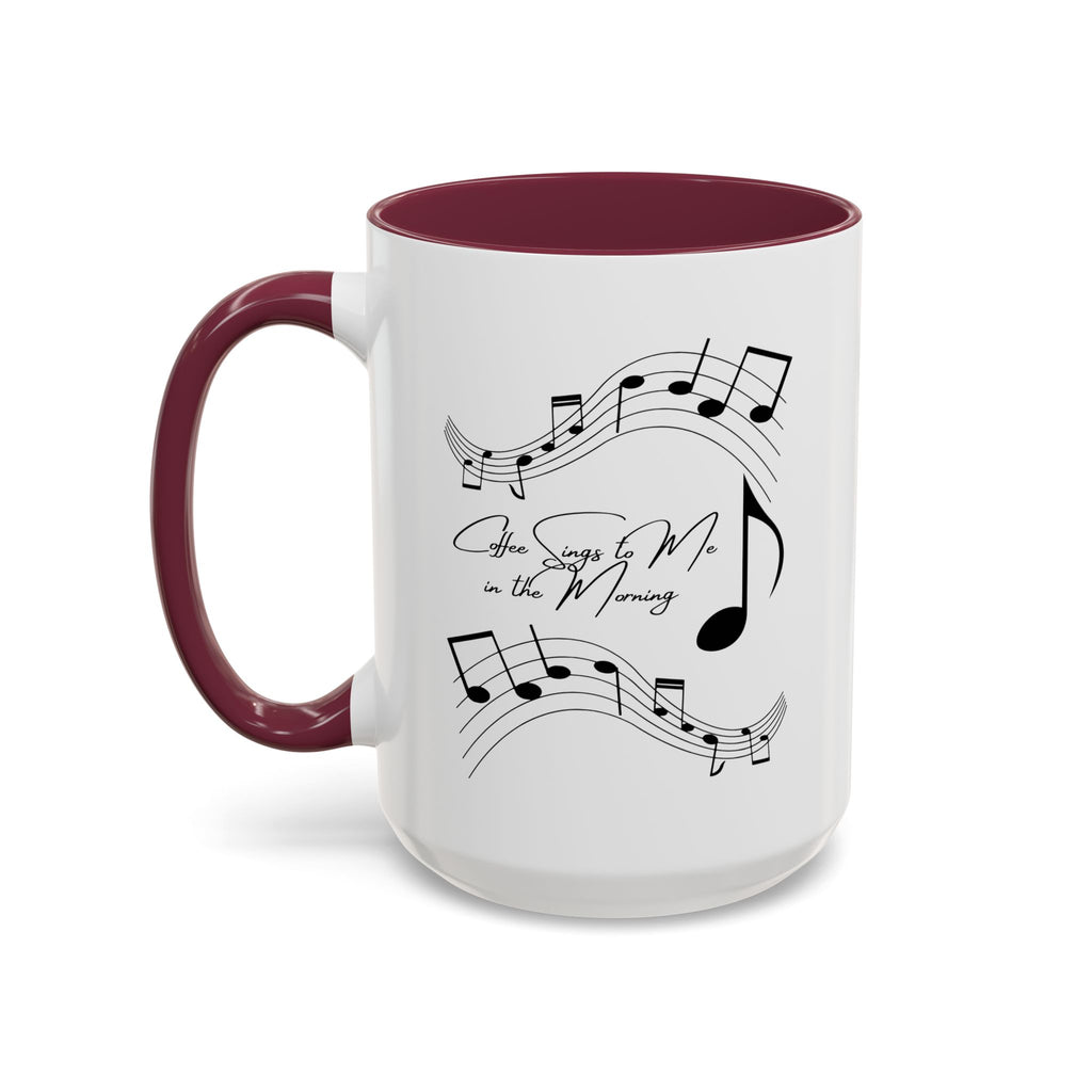 Coffee Sings to Me in the Morning - White Ceramic Mug Many Colors