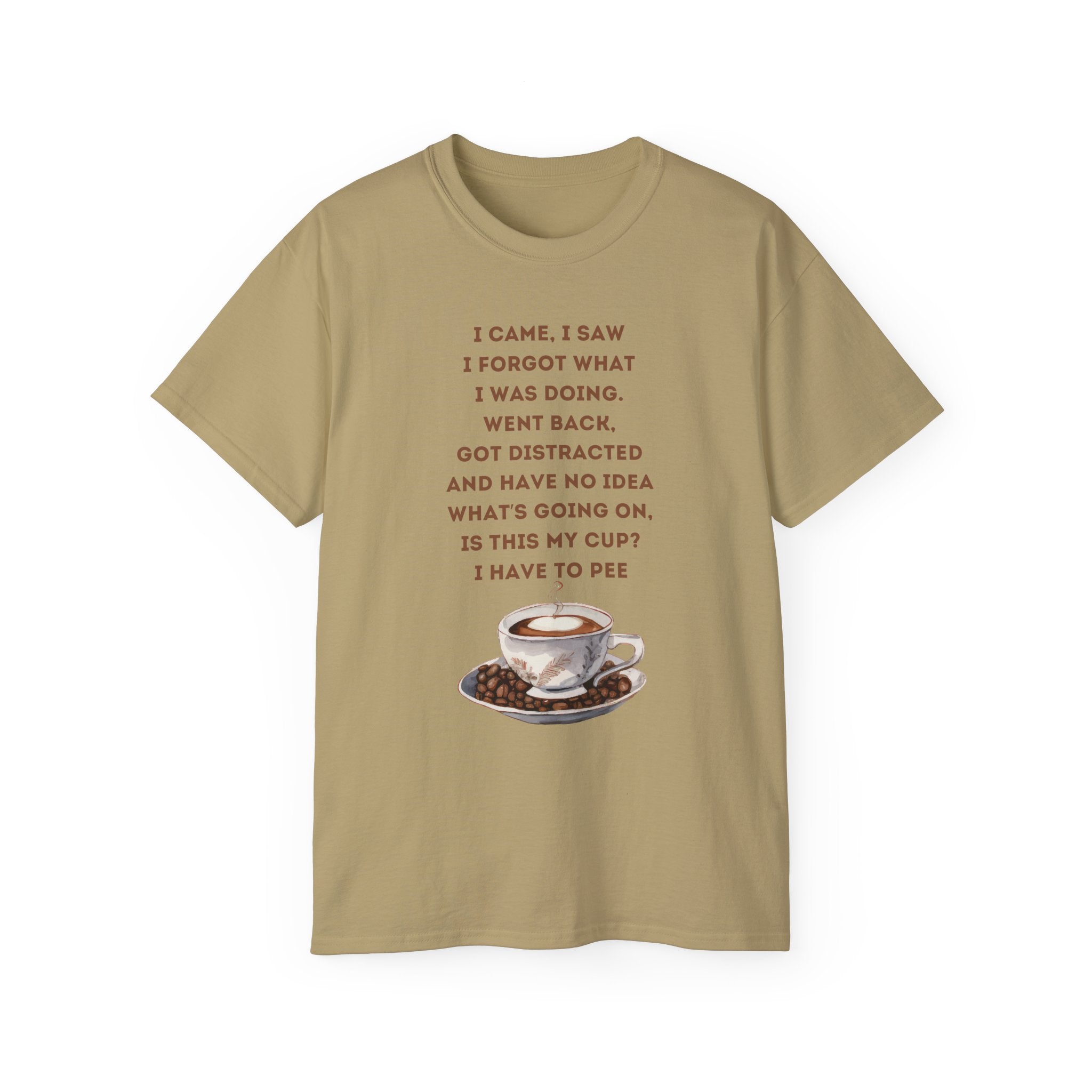 I Have to Pee - Funny Coffee Lover Tee - I Came, I Saw, Distraction Humor Shirt, Perfect for Birthdays, Gifts, Coffee Addicts, Everyday Wear