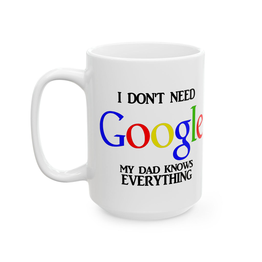 I Don't Need Google My Dad Knows Everything Ceramic Mug | Funny Search Engine Parody Mug