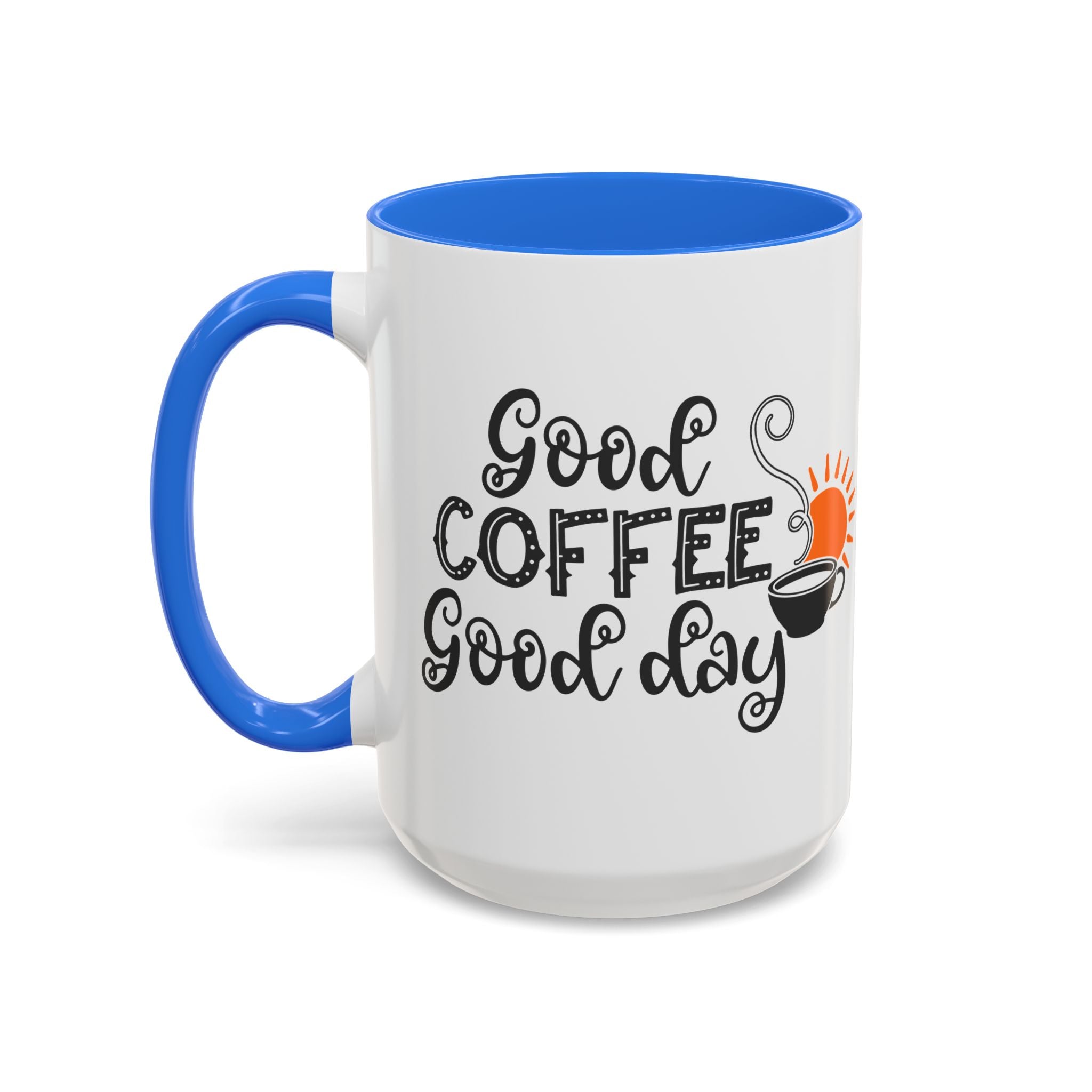 Good Coffee Good Day Mug — Morning Coffee Ceramic Mug (11oz & 15oz)