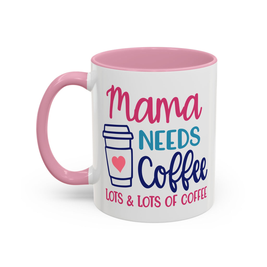 Mama Needs Lots of Coffee - White Ceramic Mug Many Colors
