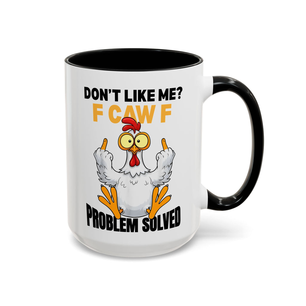 Don’t Like Me? F CAW F Chicken Mug — Funny Sarcastic Coffee Cup (11/15oz)