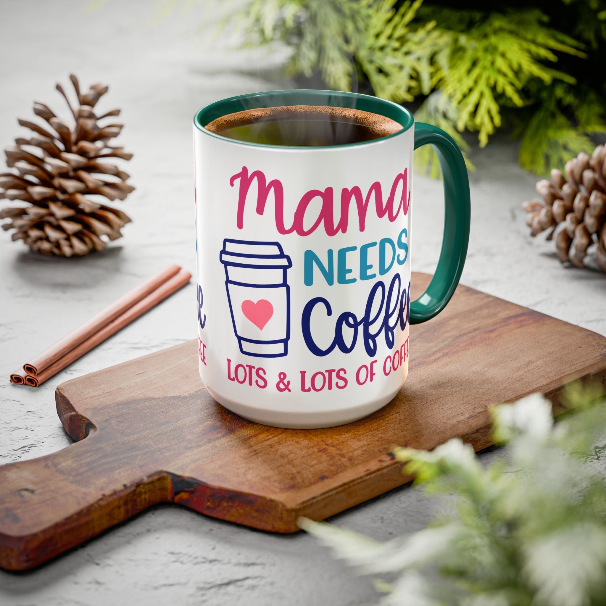 Mama Needs Coffee Mug — "Mama Needs Coffee: Lots & Lots of Coffee" (11oz/15oz)