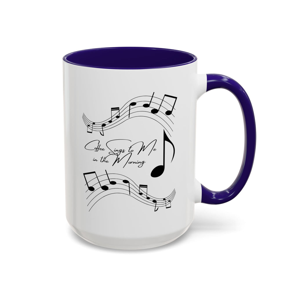 Coffee Sings to Me in the Morning - White Ceramic Mug Many Colors