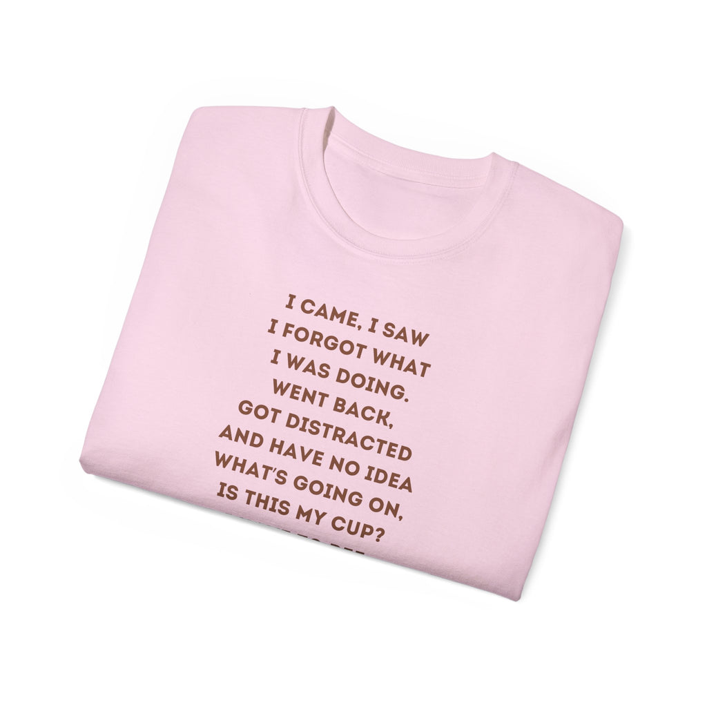 I Have to Pee - Funny Coffee Lover Tee - I Came, I Saw, Distraction Humor Shirt, Perfect for Birthdays, Gifts, Coffee Addicts, Everyday Wear
