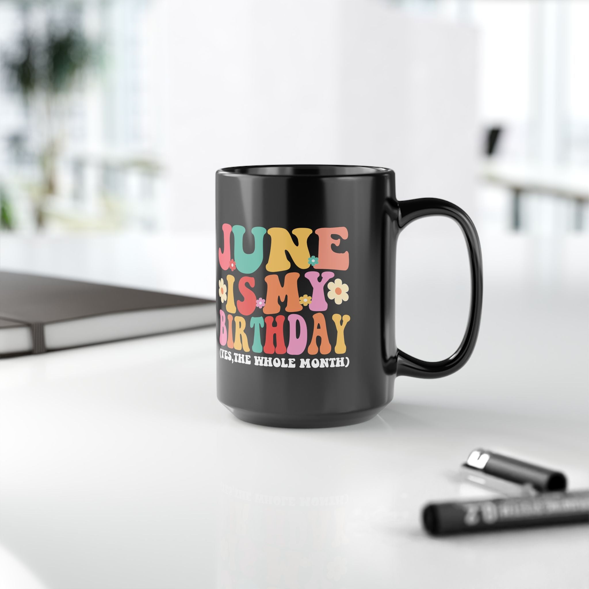 Birthday Mug — "June Is My Birthday (Yes, The Whole Month)" Colorful Retro Floral