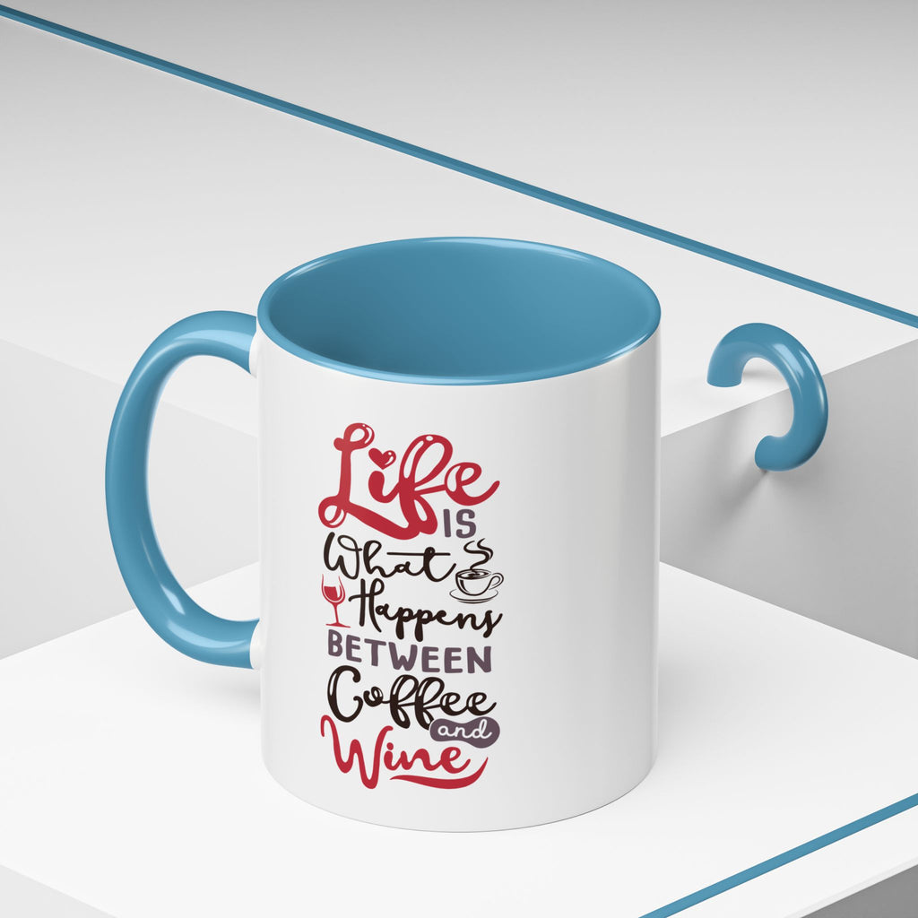 Coffee Mug - "Life Is What Happens Between Coffee and Wine" Accent Ceramic Mug