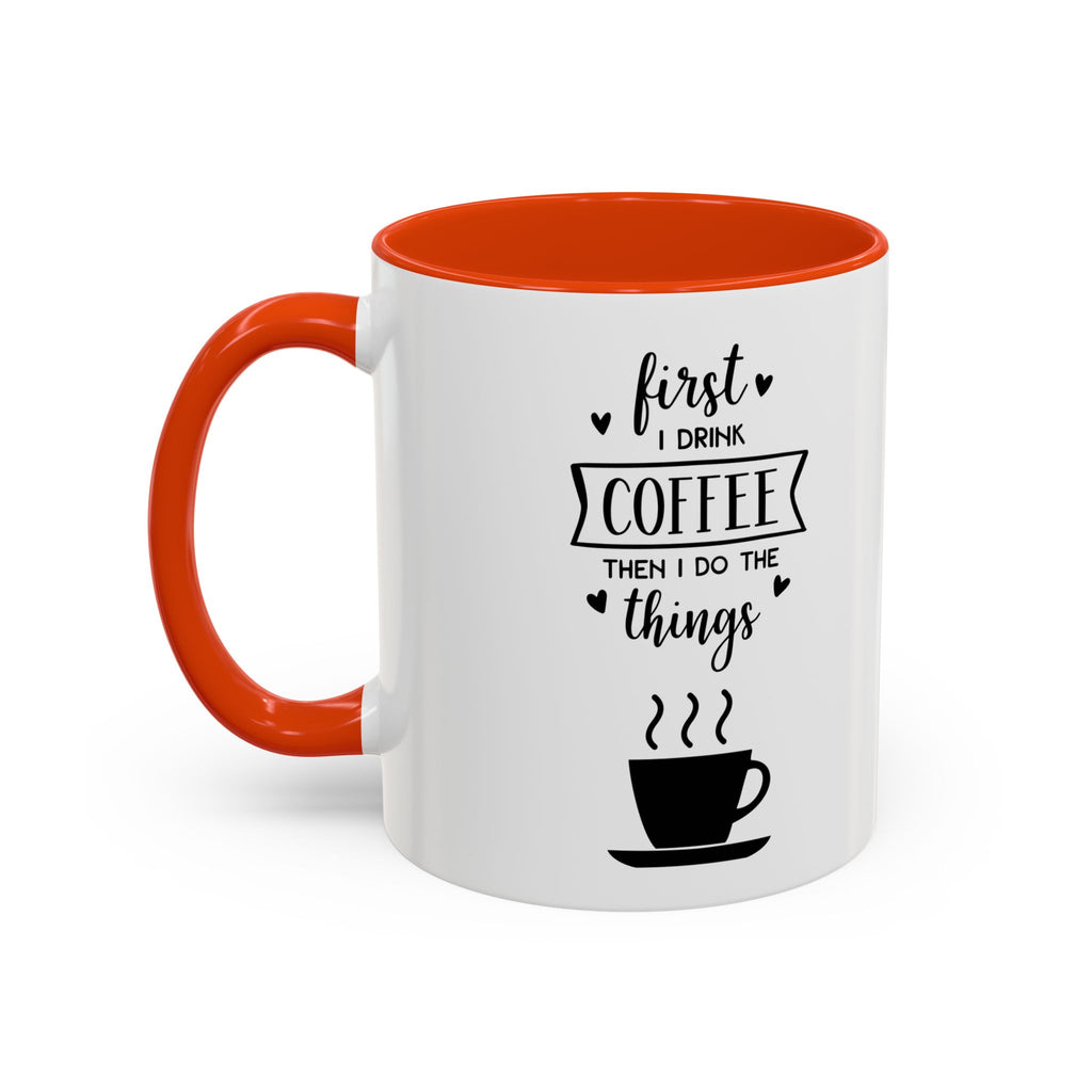First Thing I Do is Coffee - Then I Do Things - White Ceramic Mug