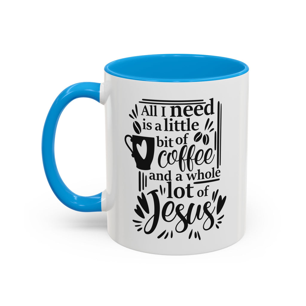 Religious Coffee Mug, Christian Tea Cup, All I Need is Coffee and Jesus, Gift for Coffee Lover, Inspirational Quote Mug with Many Colors