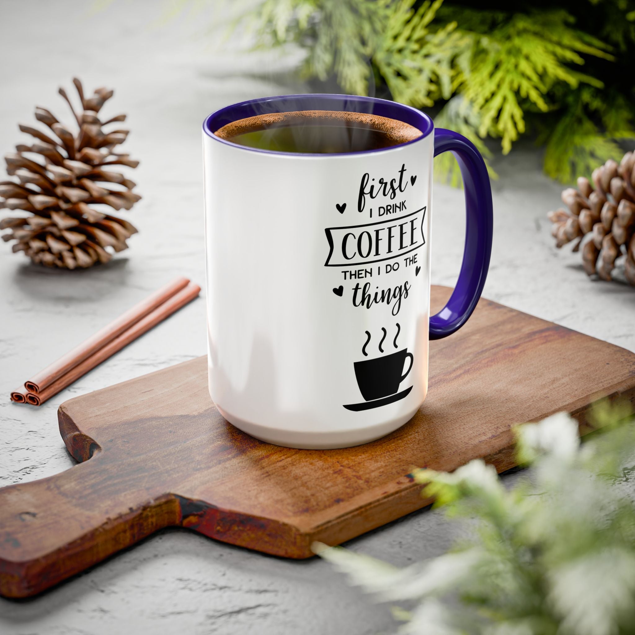 Coffee Mug — "First I Drink Coffee Then I Do The Things" Ceramic Cup (11oz, 15oz)