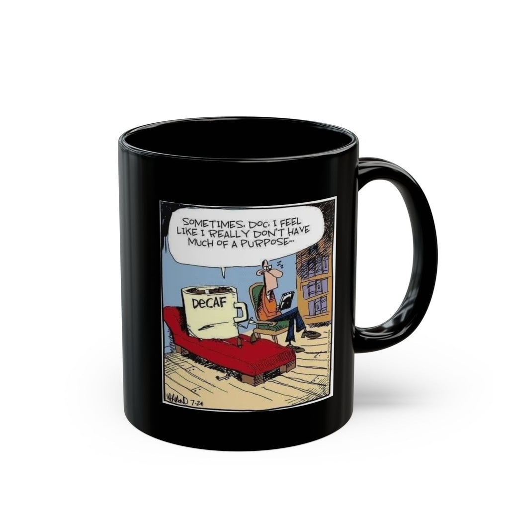 Sometimes Doc I Feel I Don't Have a Purpose #DeCafe  Black Mug 15oz #Coffee HotCoffee.com