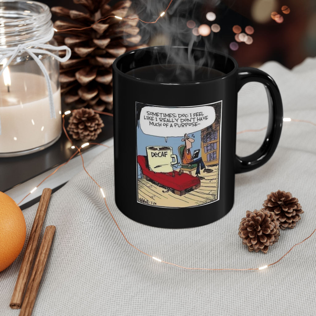 Sometimes Doc I Feel I Don't Have a Purpose #DeCafe  Black Mug 15oz #Coffee HotCoffee.com