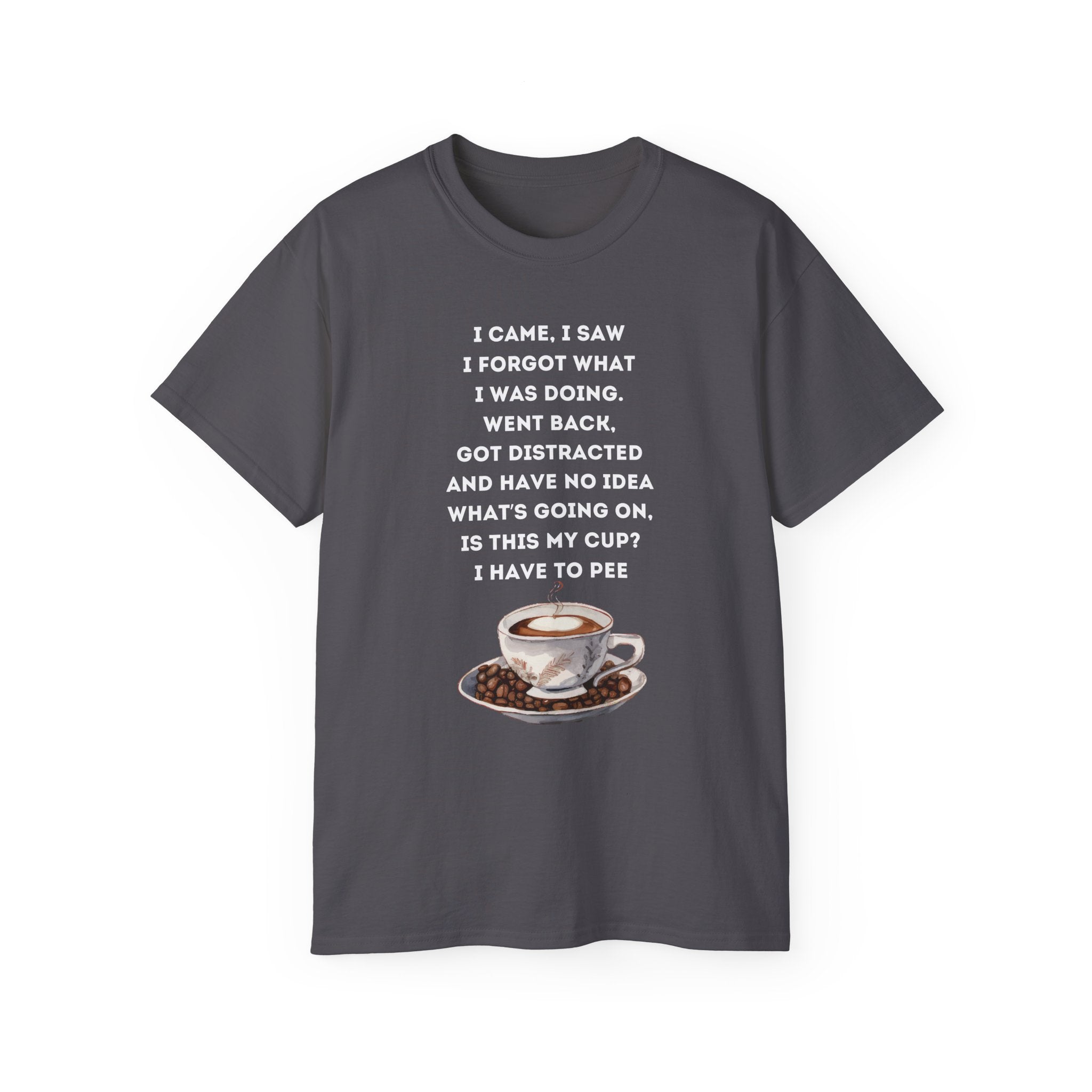 I Have to Pee Coffee Lover's Tee, Funny Quote T-Shirt, Unisex Graphic Tee, Gift for Him, Gift for Her, Birthday Present, Casual Wear